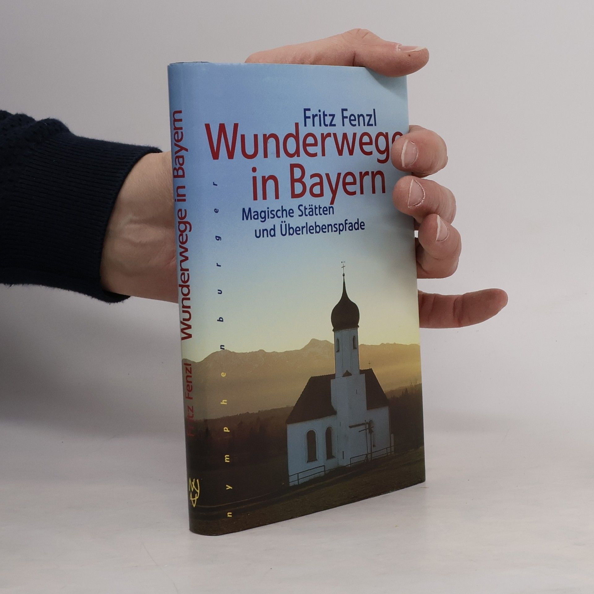 Fritz Fenzl Wunderwege in Bayern. Magische Stätten und Überlebenspfade