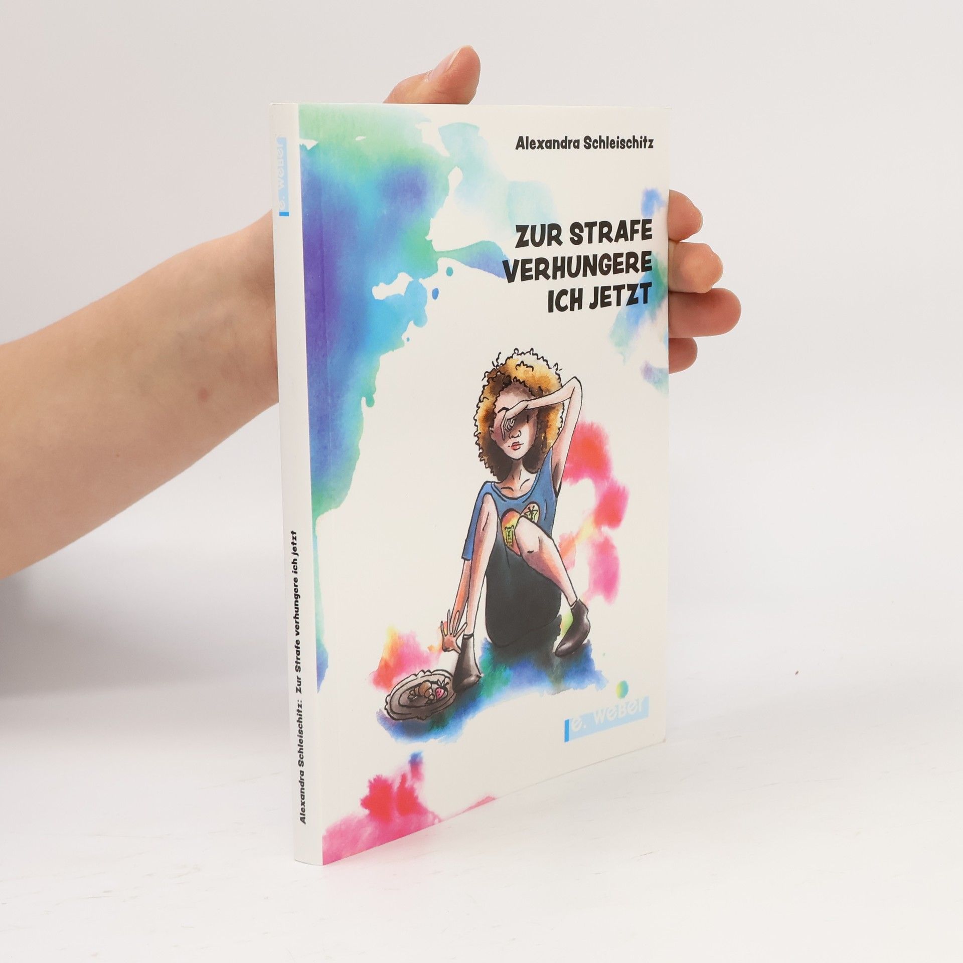 Alexandra Schleischitz Zur Strafe verhungere ich jetzt