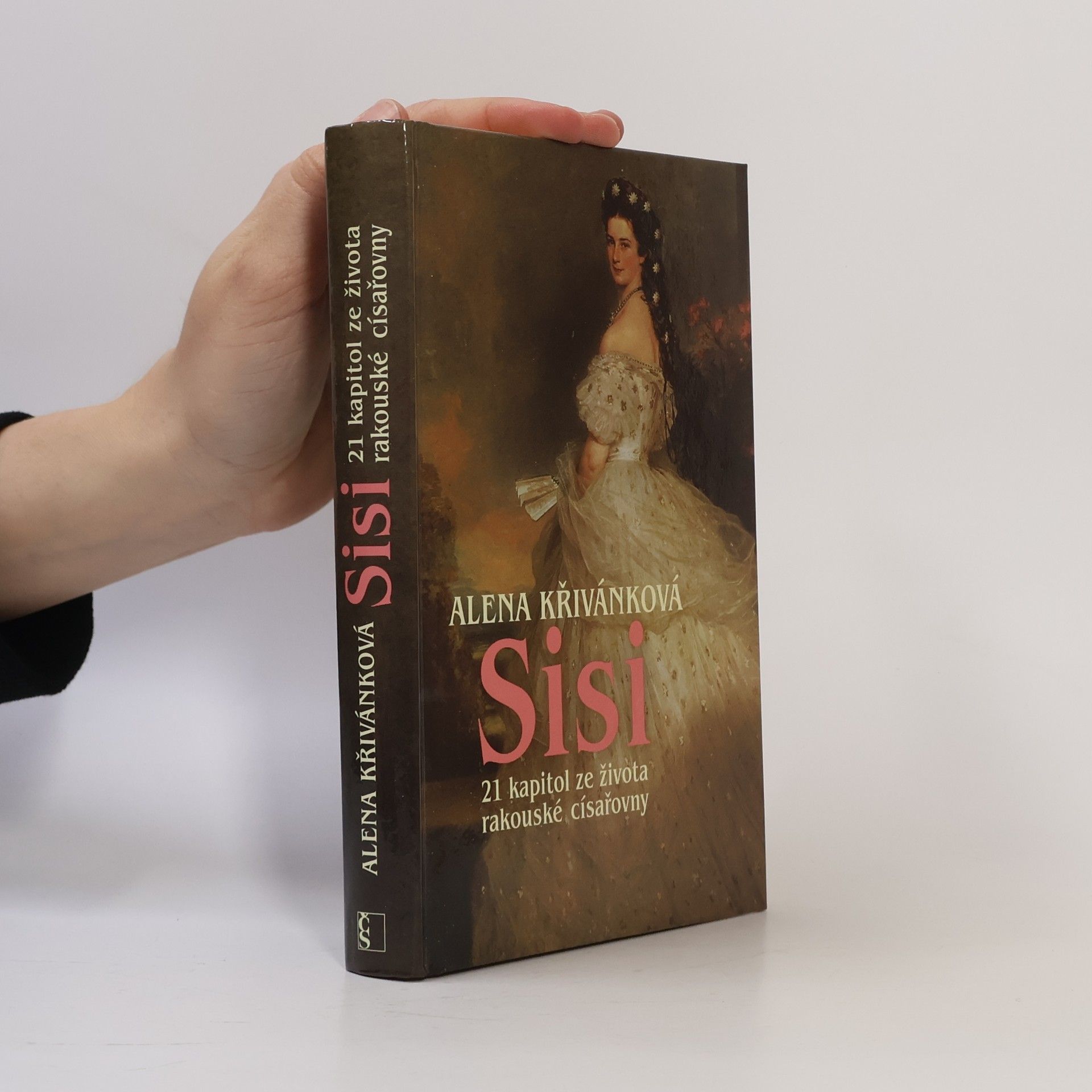 Alena Křivánková Sisi : 21 kapitol ze života rakouské císařovny