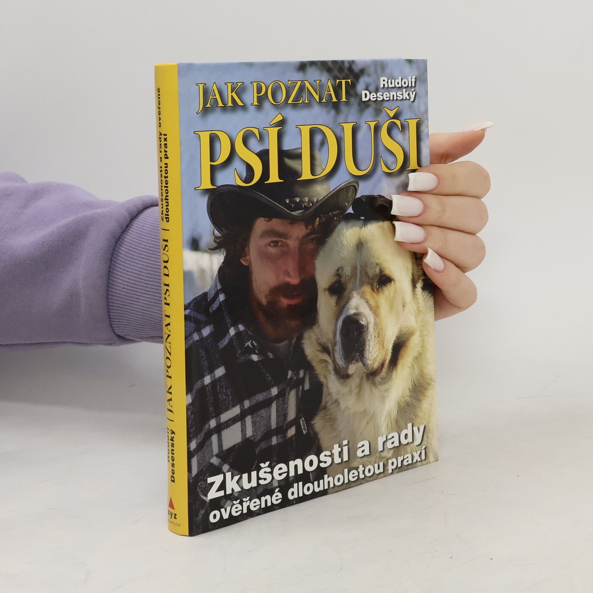 Rudolf Desenský Jak poznat psí duši: Zkušenosti a rady ověřené dlouholetou praxí