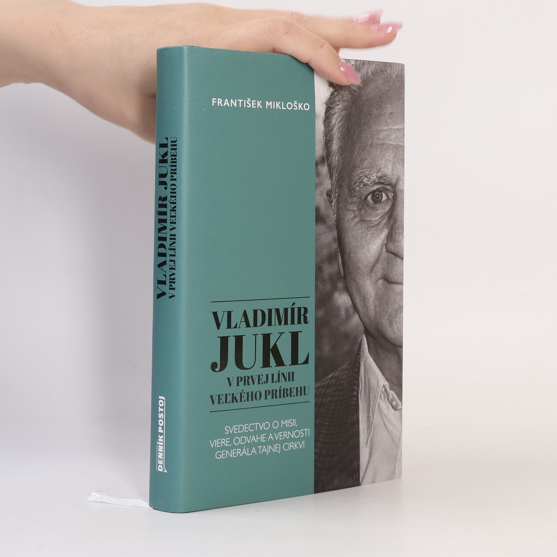 Vladimír Jukl. V prvej línii veľkého príbehu. Svedectvo o misii, viere, odvahe a vernosti generála tajnej cirkvi