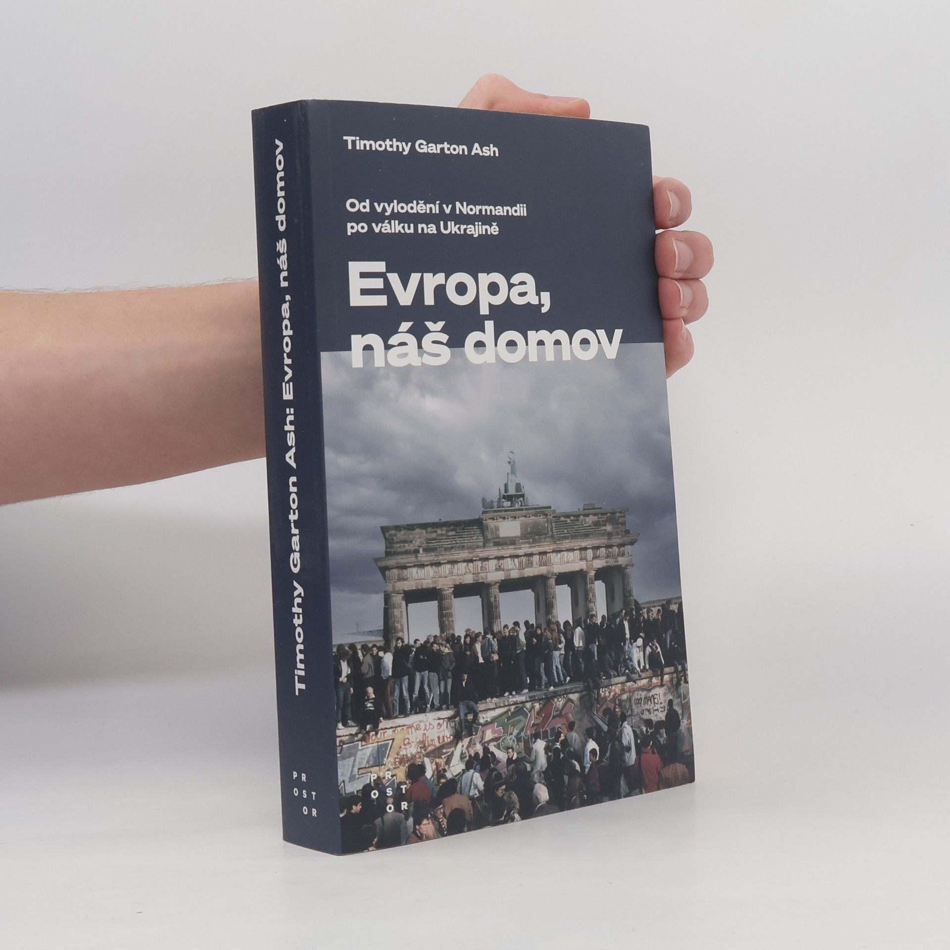 Timothy Garton Ash Evropa, náš domov : od vylodění v Normandii po válku na Ukrajině