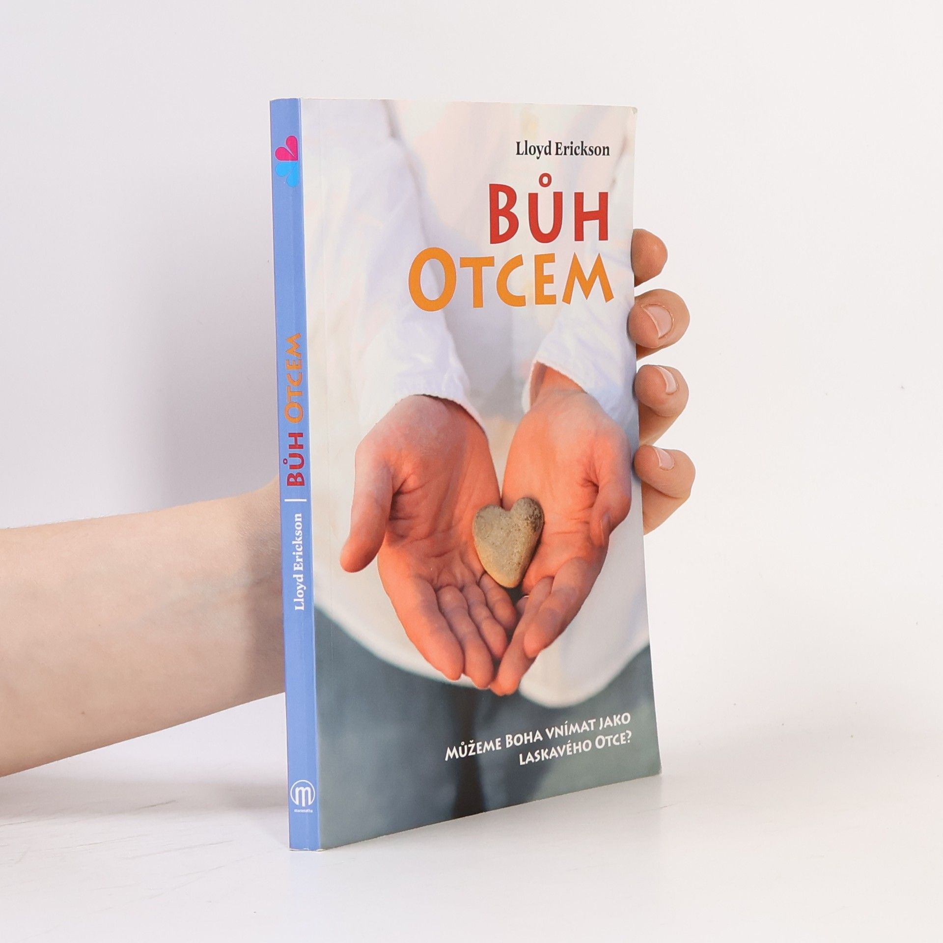 M. Lloyd Erickson Bůh otcem : můžeme Boha vnímat jako laskavého otce?