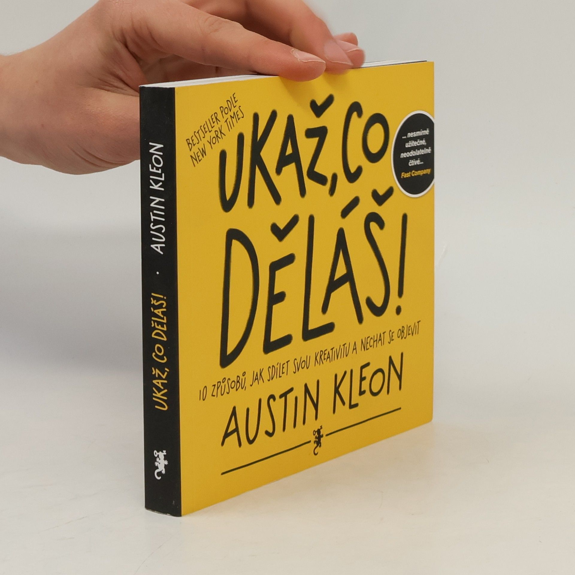Austin Kleon Ukaž, co děláš! 10 způsobů, jak sdílet svou kreativitu a nechat se objevit