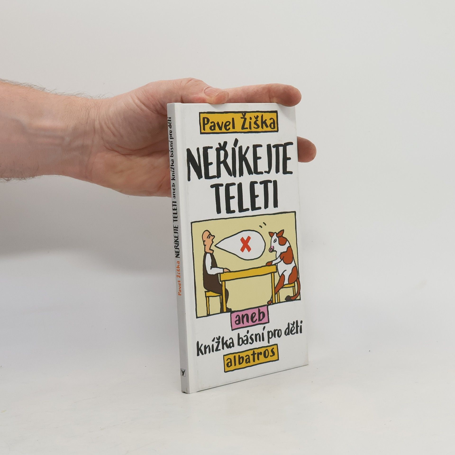 Pavel Žiška Neříkejte teleti, aneb, Knížka básní pro děti