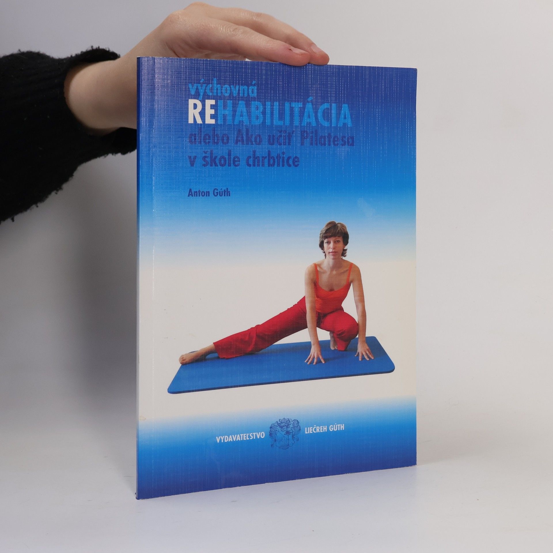 Anton Gúth Výchovná rehabilitácia alebo Ako učiť Pilatesa v škole chrbtice