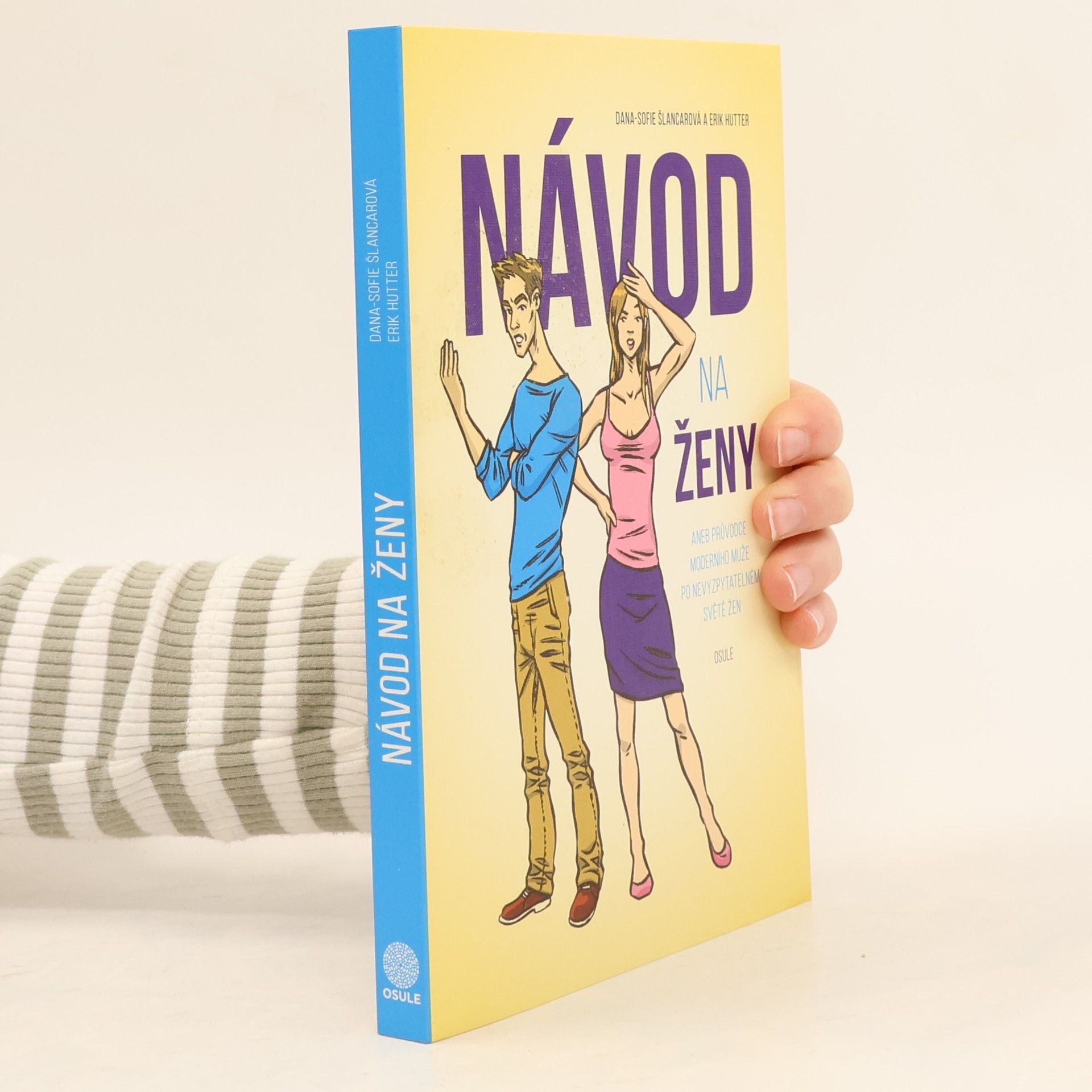 Dana Sofie Šlancarová Návod na ženy, aneb, Průvodce moderního muže po nevyzpytatelném světě žen