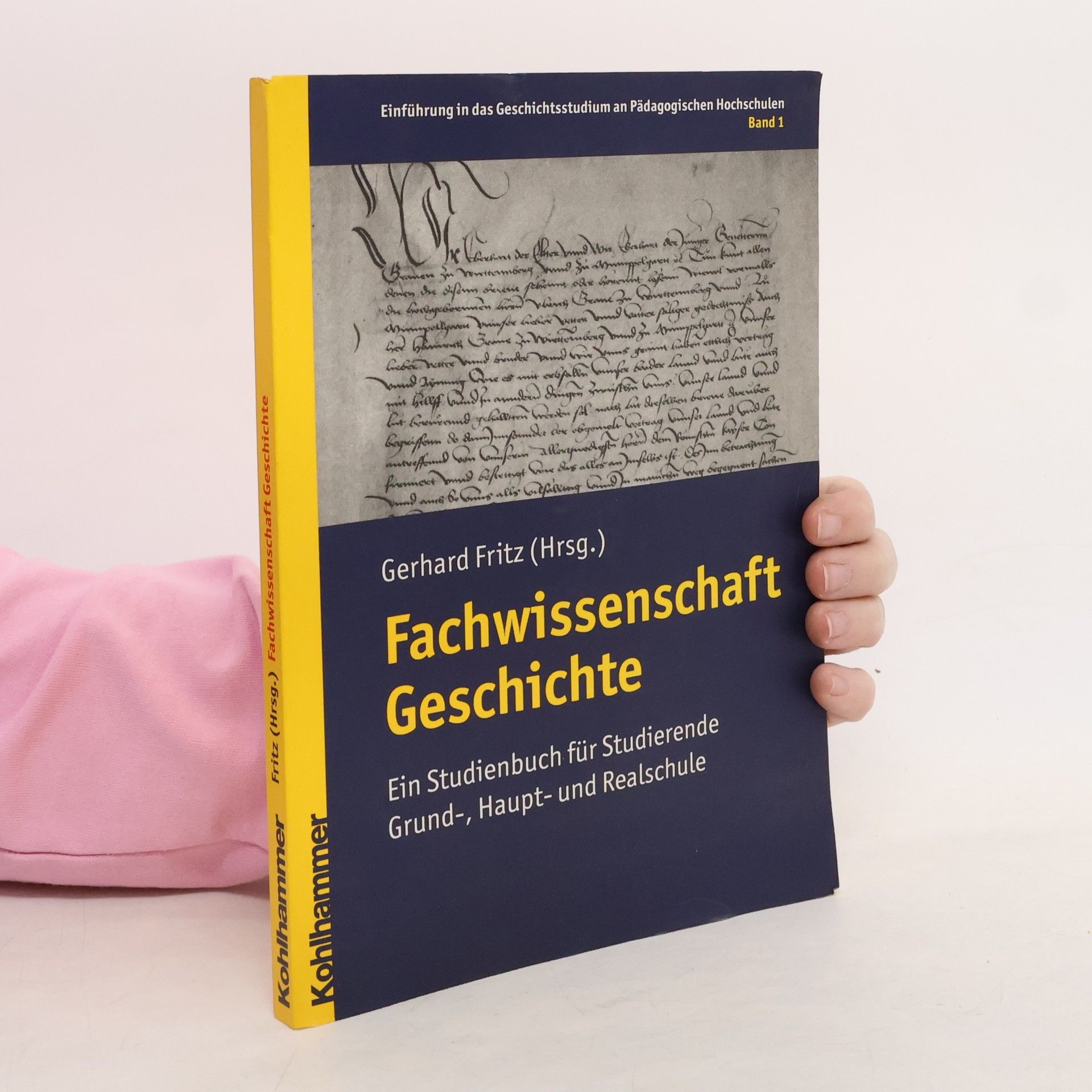 Einführung in das Geschichtsstudium an Pädagogischen Hochschulen - 1: Fachwissenschaft Geschichte