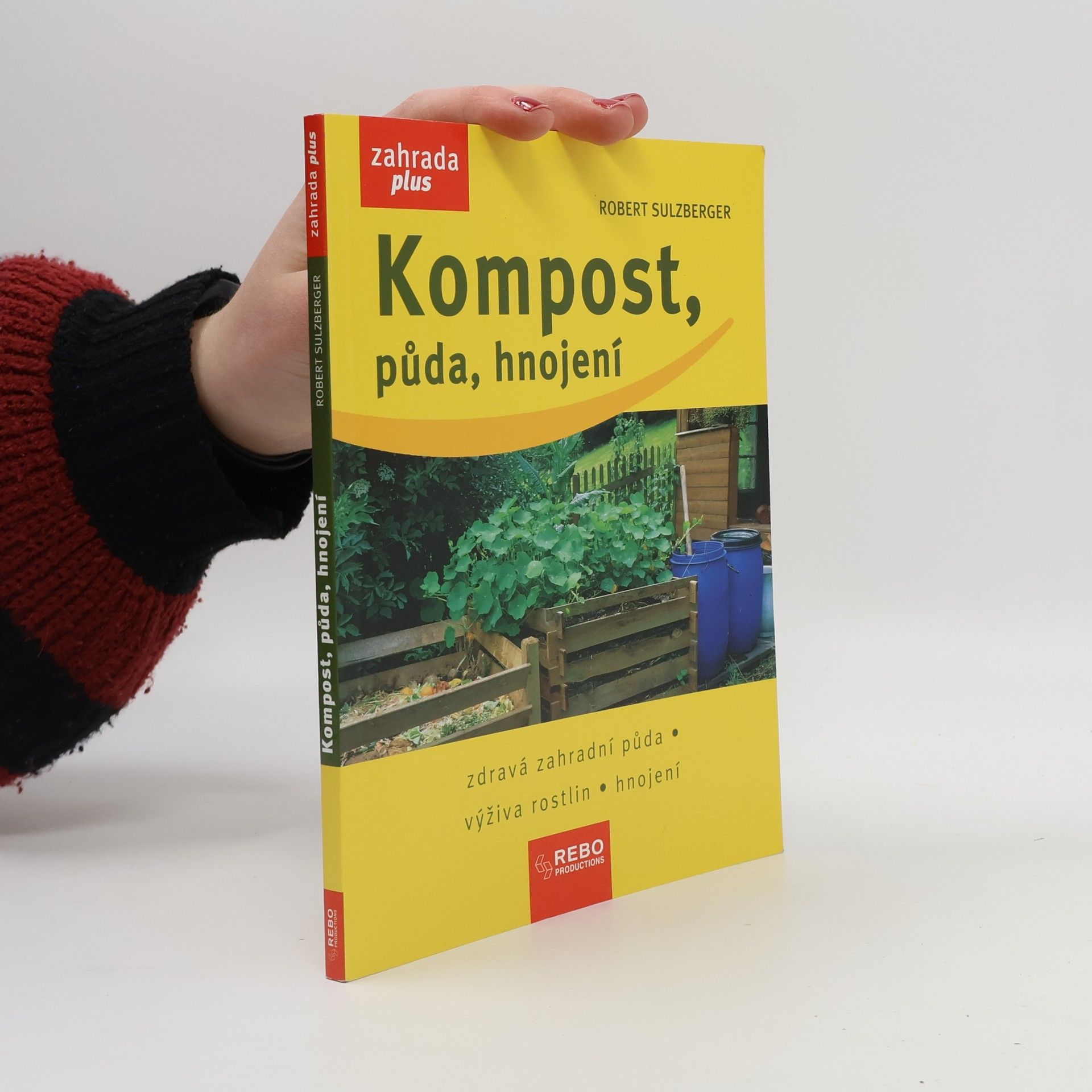 Robert Sulzberger Kompost, půda, hnojení : zdravá zahradní půda, výživa rostlin, hnojení