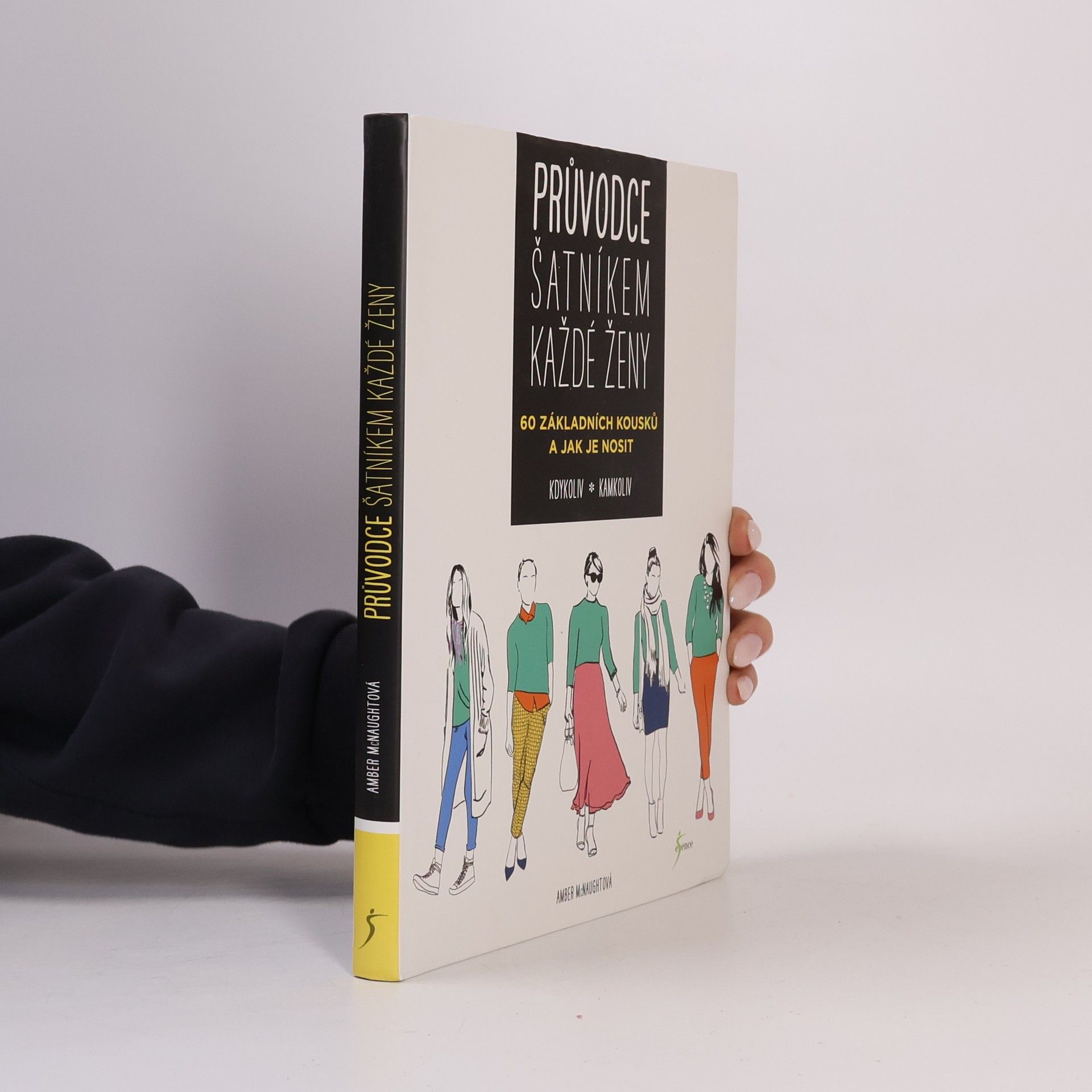 Amber McNaught Průvodce šatníkem každé ženy : 60 základních kousků a jak je nosit kdykoliv, kamkoliv
