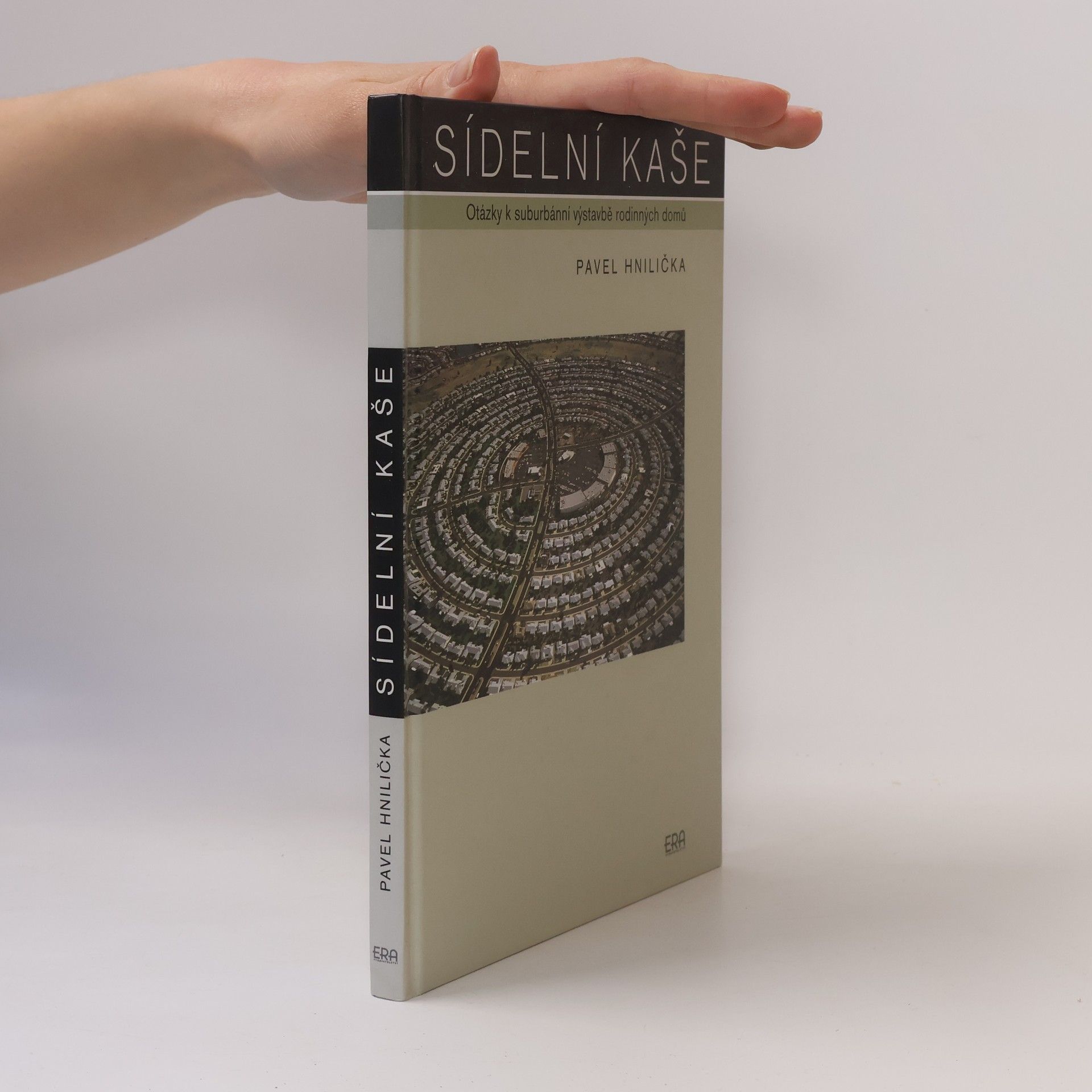 Pavel Hnilička Sídelní kaše : otázky k suburbánní výstavbě kolonií rodinných domů