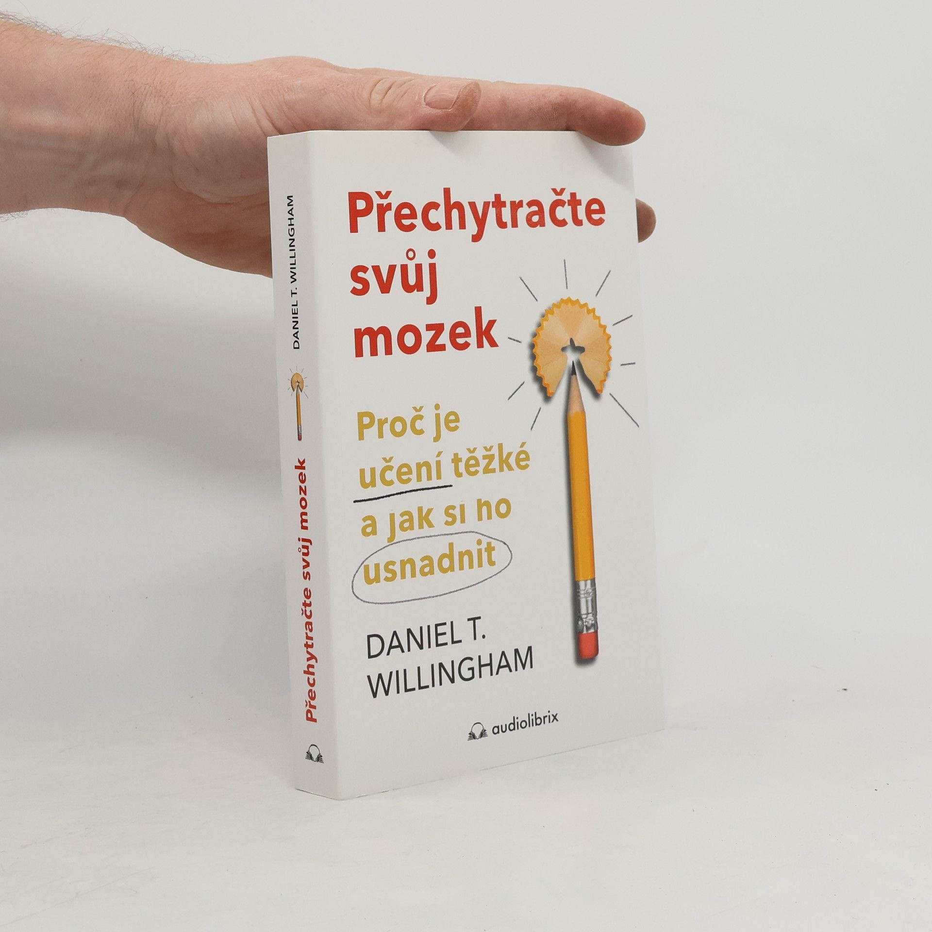 Daniel T. Willingham Přechytračte svůj mozek - Proč je učení těžké a jak si ho můžete usnadnit