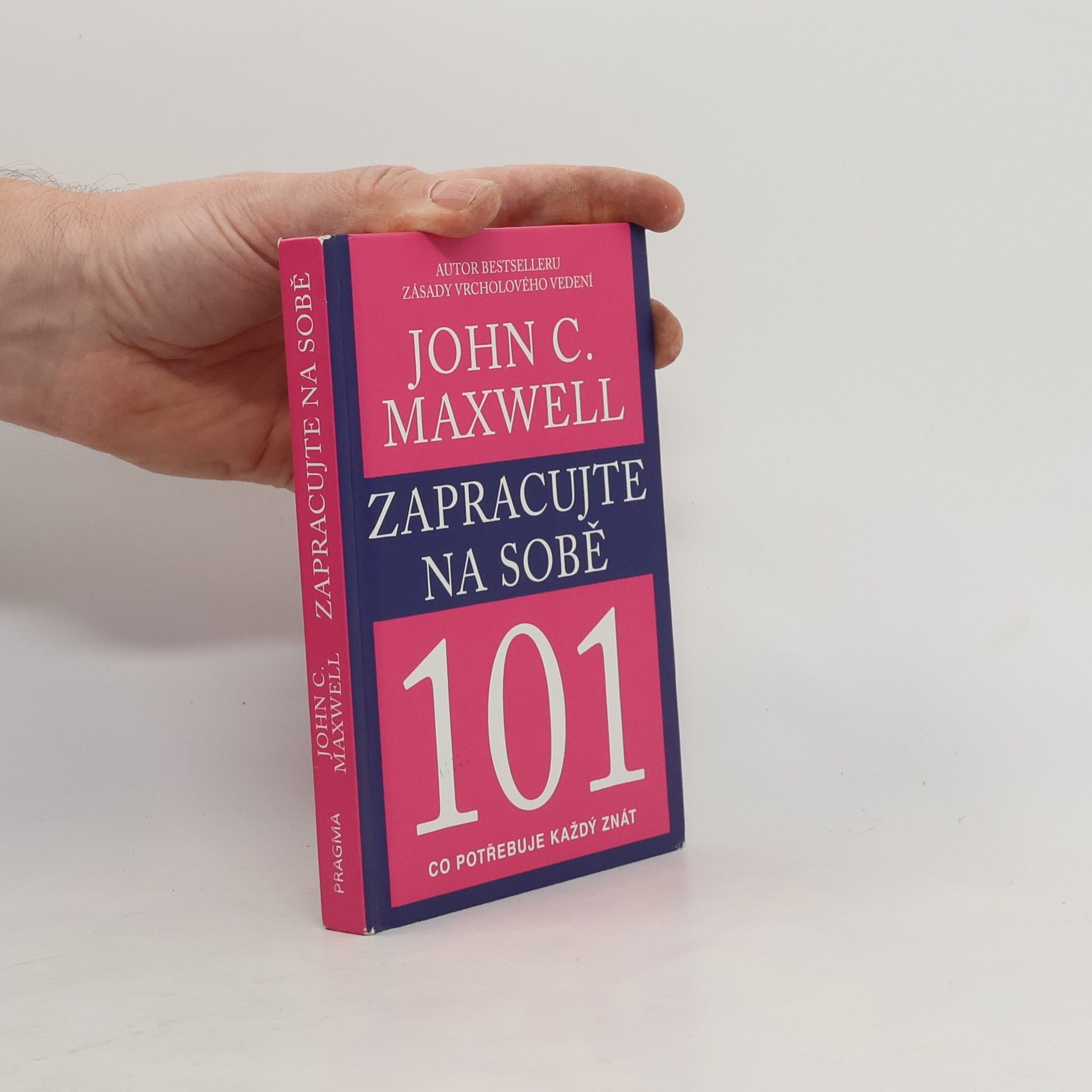 John C. Maxwell Zapracujte na sobě 101. Co potřebuje každý znát