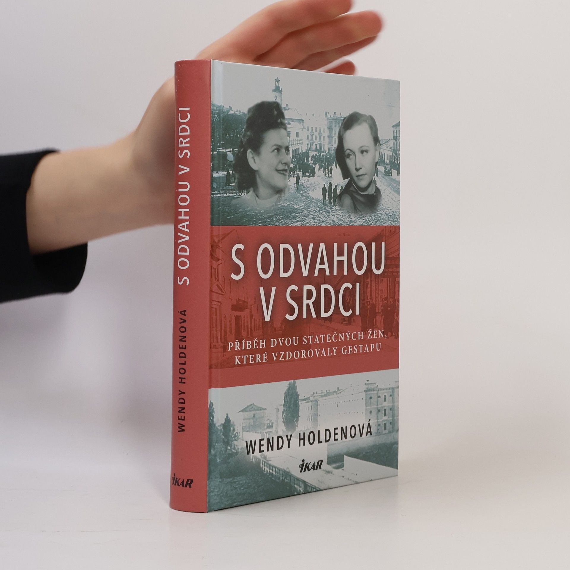 Wendy Holden S odvahou v srdci. Příběh dvou statečných žen, které vzdorovaly gestapu