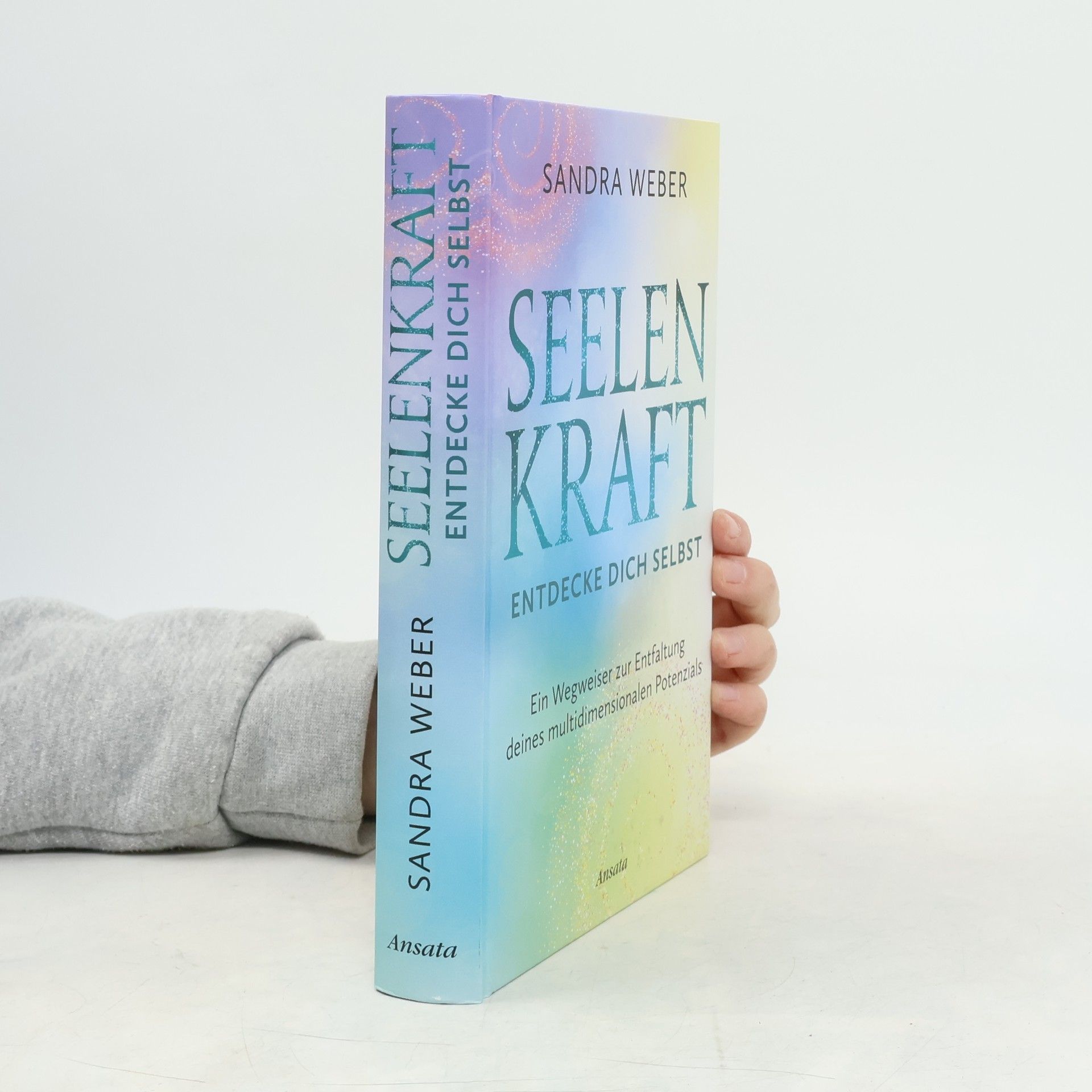 Sandra Weber Seelenkraft – Entdecke dich selbst