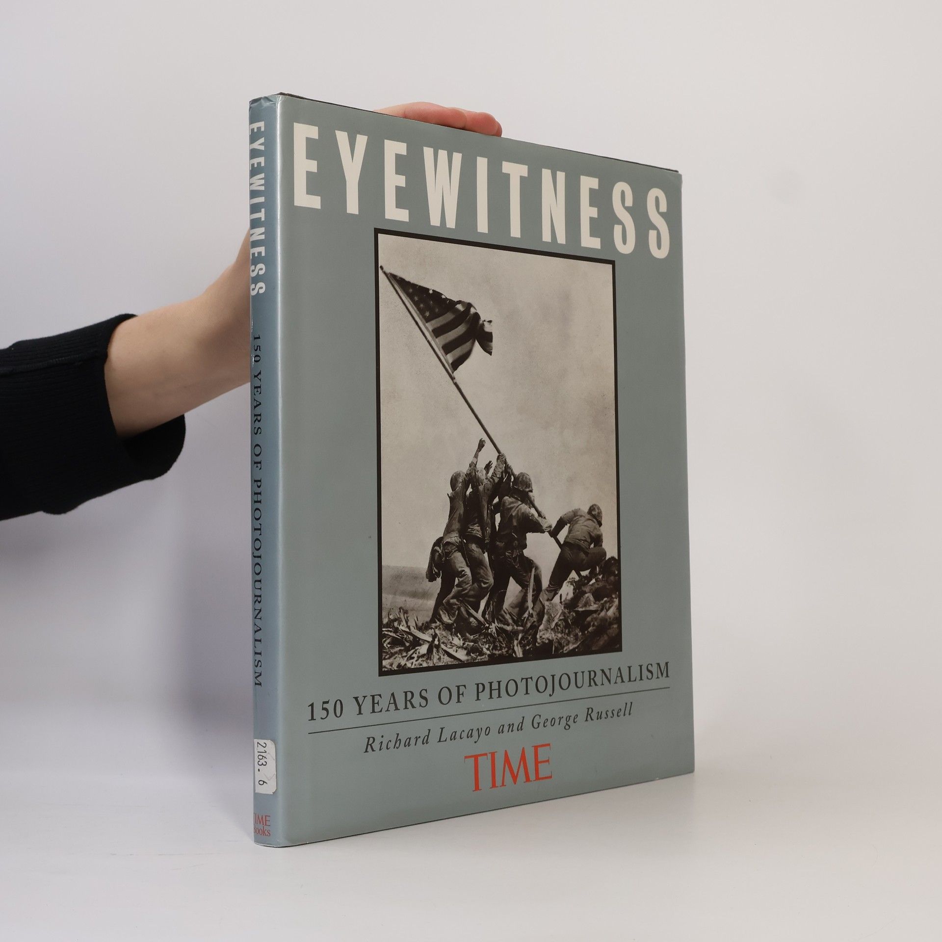 Richard Lacayo Eyewitness. 150 Years of Photojournalism