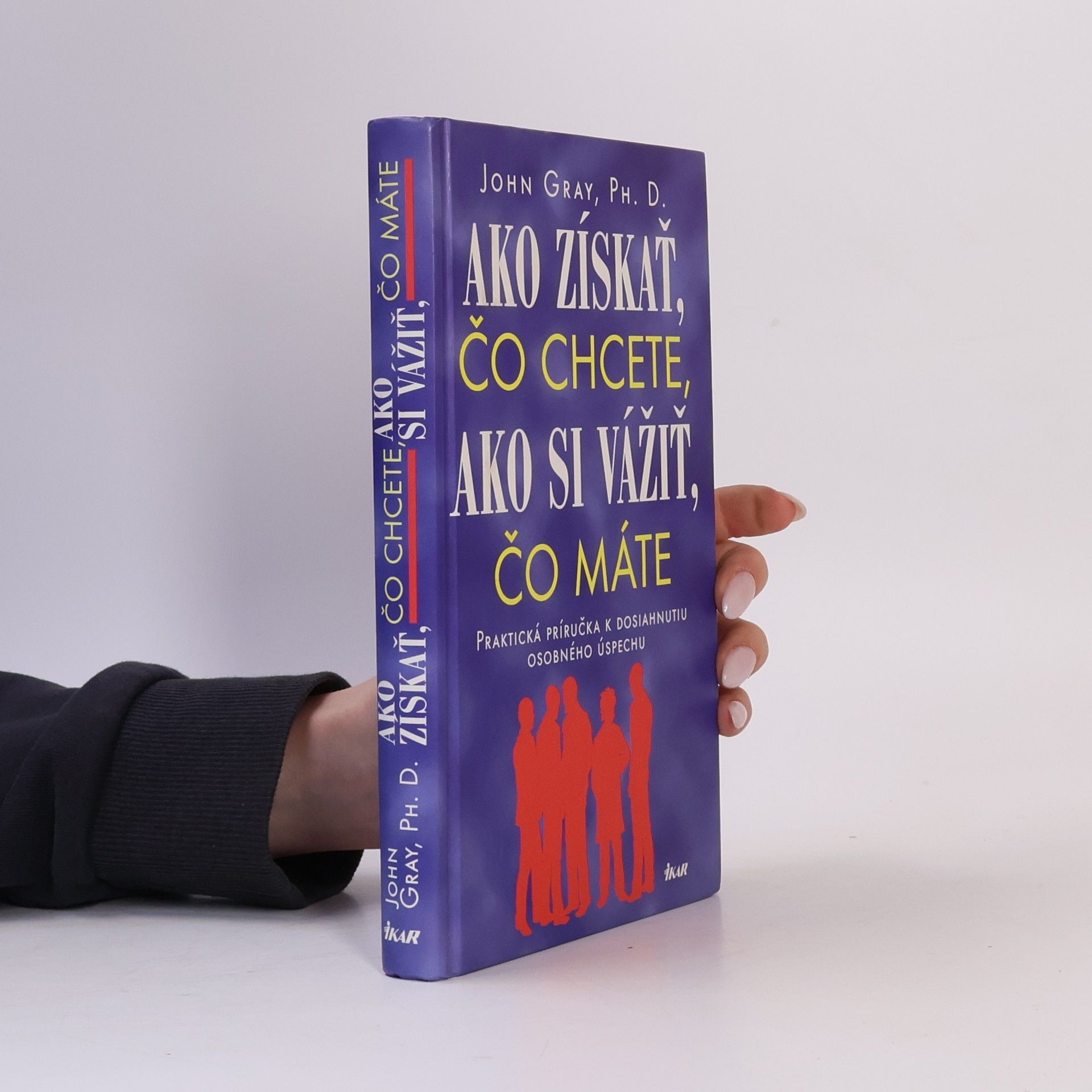 John Gray Ako získať čo chcete, ako si vážiť, čo máte
