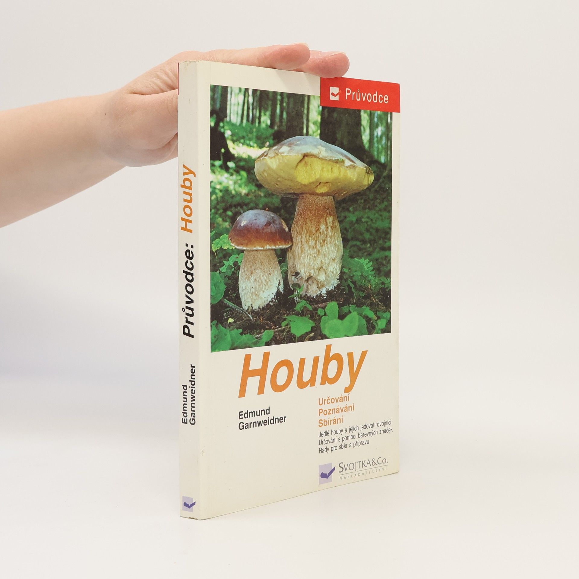 Jan Holec Houby: Jedlé houby, jejich jedovatí dvojníci a nejedlé houby ve střední Evropě : určování, poznávání, sbírání