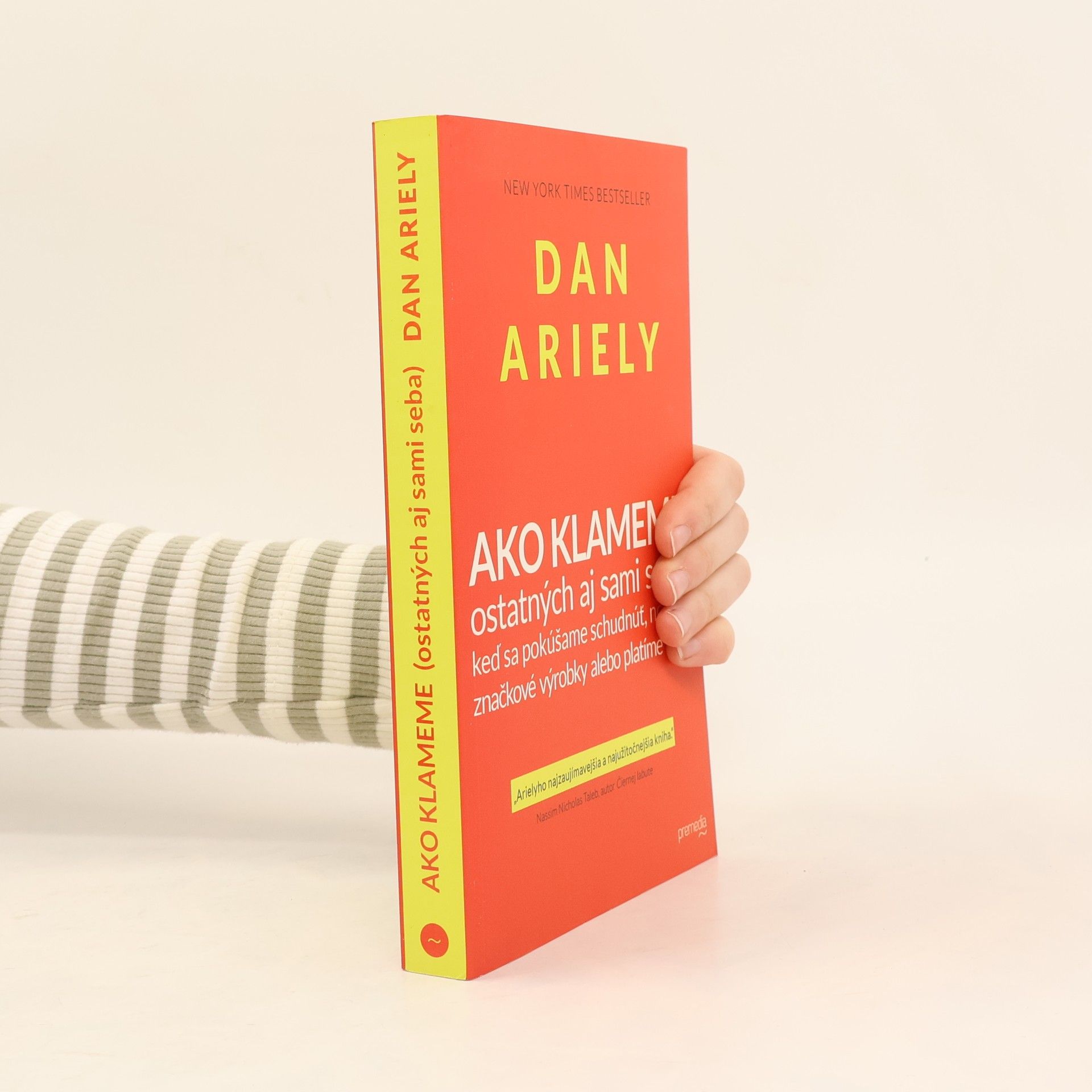 Dan Ariely Ako klameme ostatných aj sami seba, keď sa pokúšame schudnúť, nosíme značkové výrobky alebo platíme dane