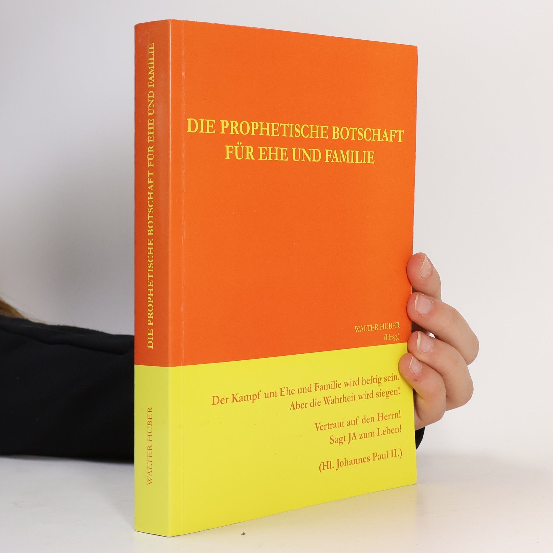 Walter Huber Die prophetische Botschaft für Ehe und Familie