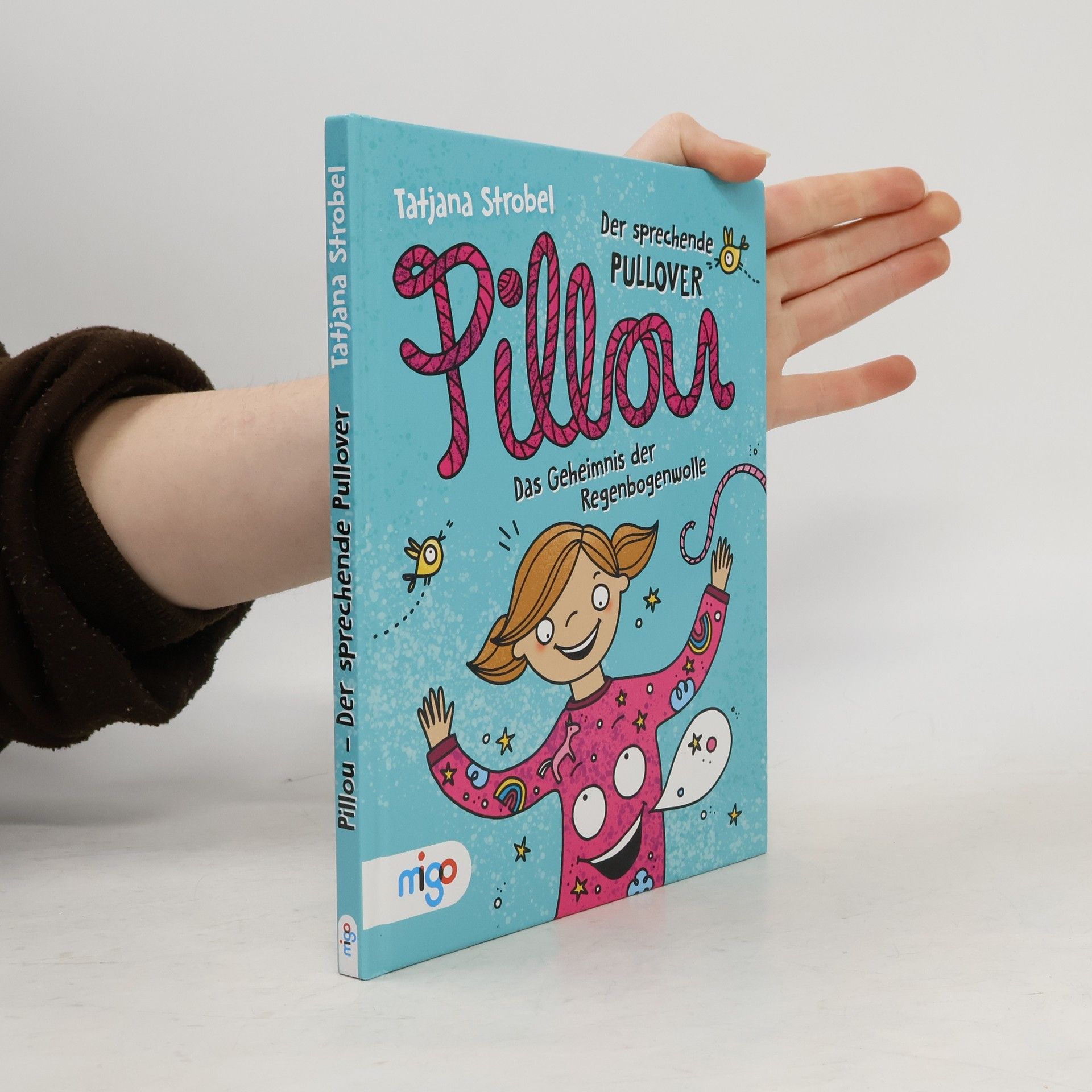 Tatjana Strobel Pillou, der sprechende Pullover 1. Das Geheimnis der Regenbogenwolle. Das Geheimnis der Regenbogenwolle