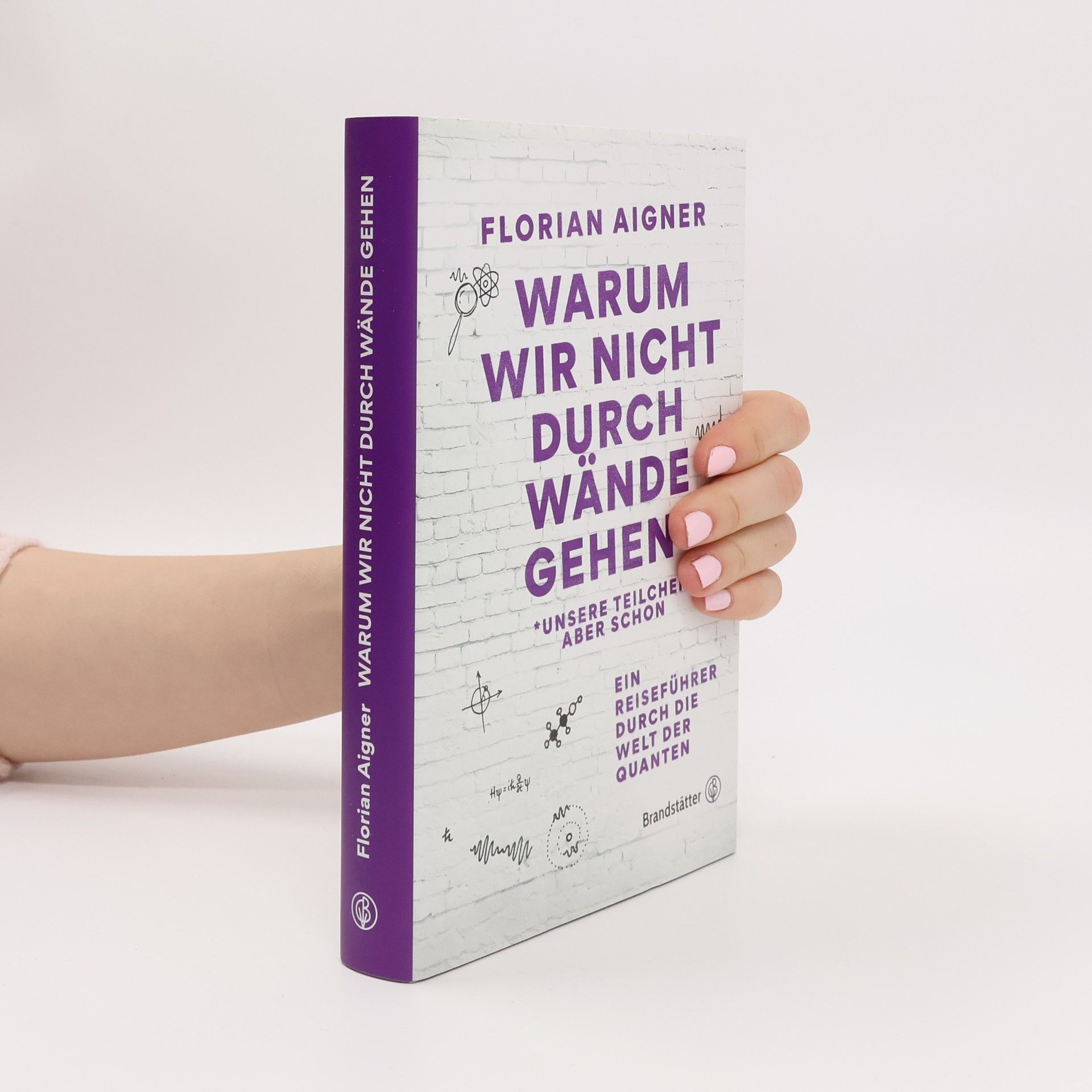 Florian Aigner Warum wir nicht durch Wände gehen*