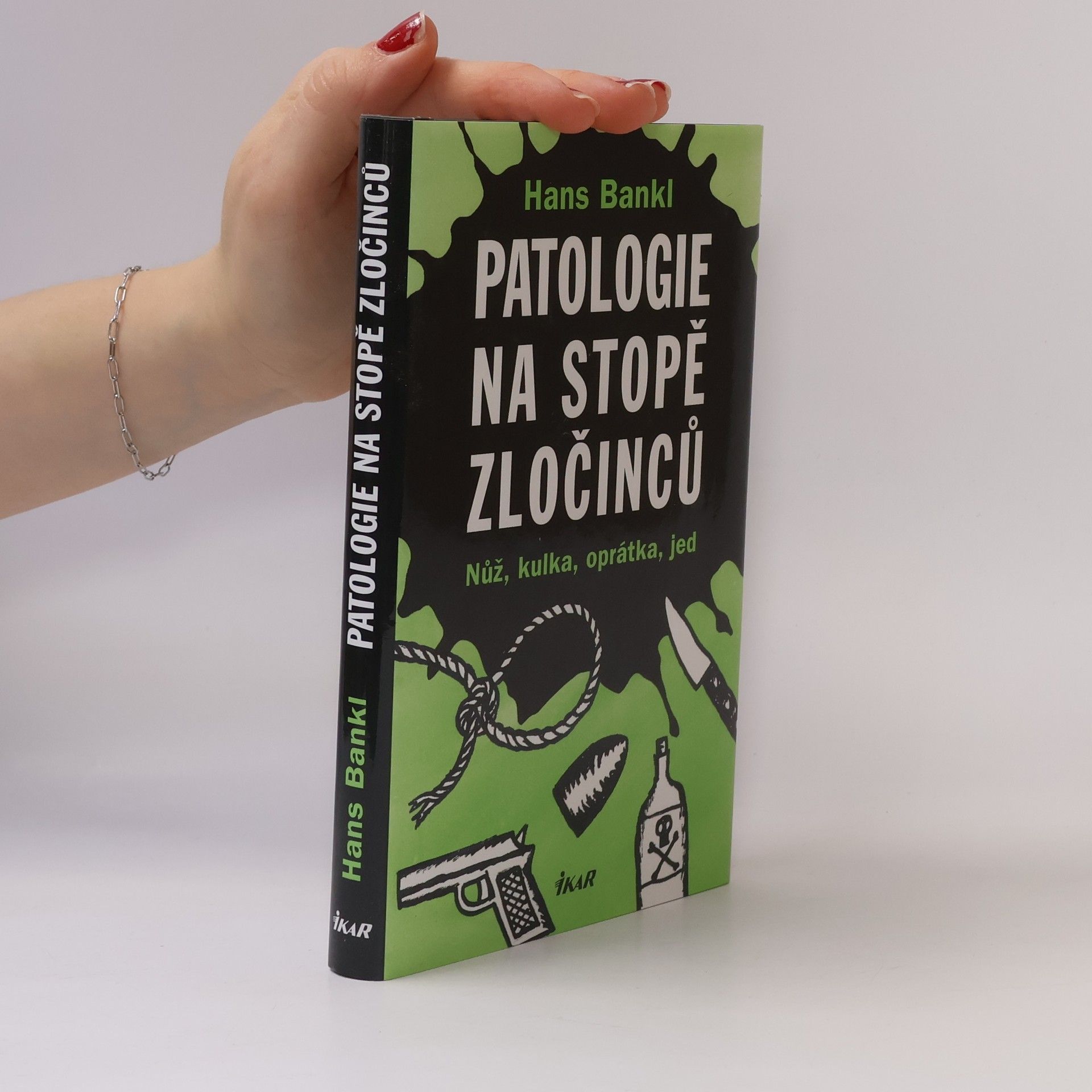 Hans Bankl Patologie na stopě zločinců. Nůž, kulka, oprátka, jed