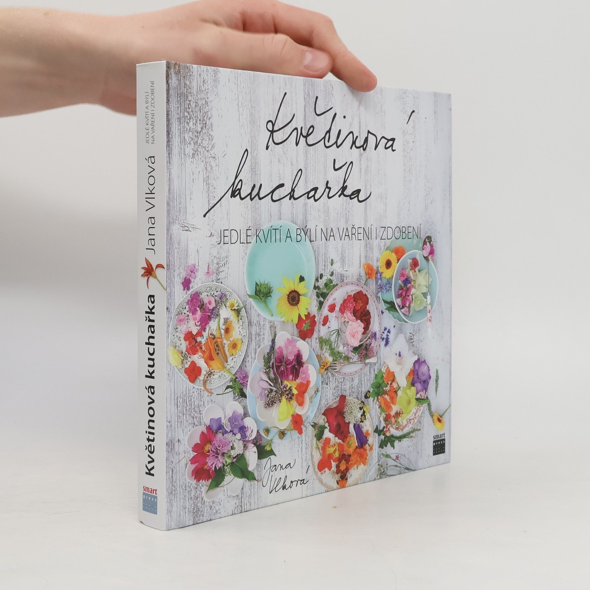Jana Vlková Květinová kuchařka: Jedlé kvítí a býlí na vaření i zdobení