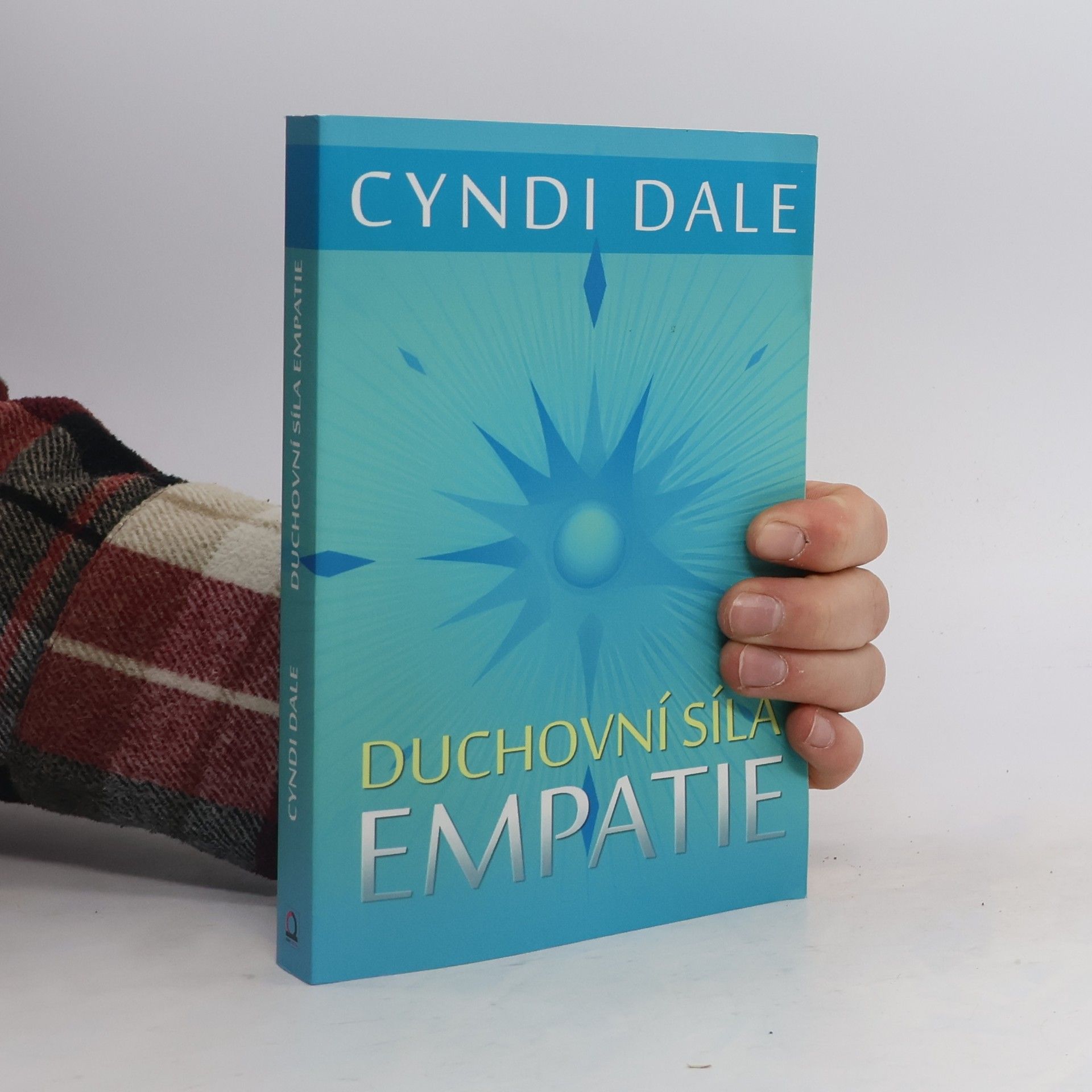 Cyndi Dale Duchovní síla empatie: Rozvíjejte své intuitivní dary k soucitnému propojení