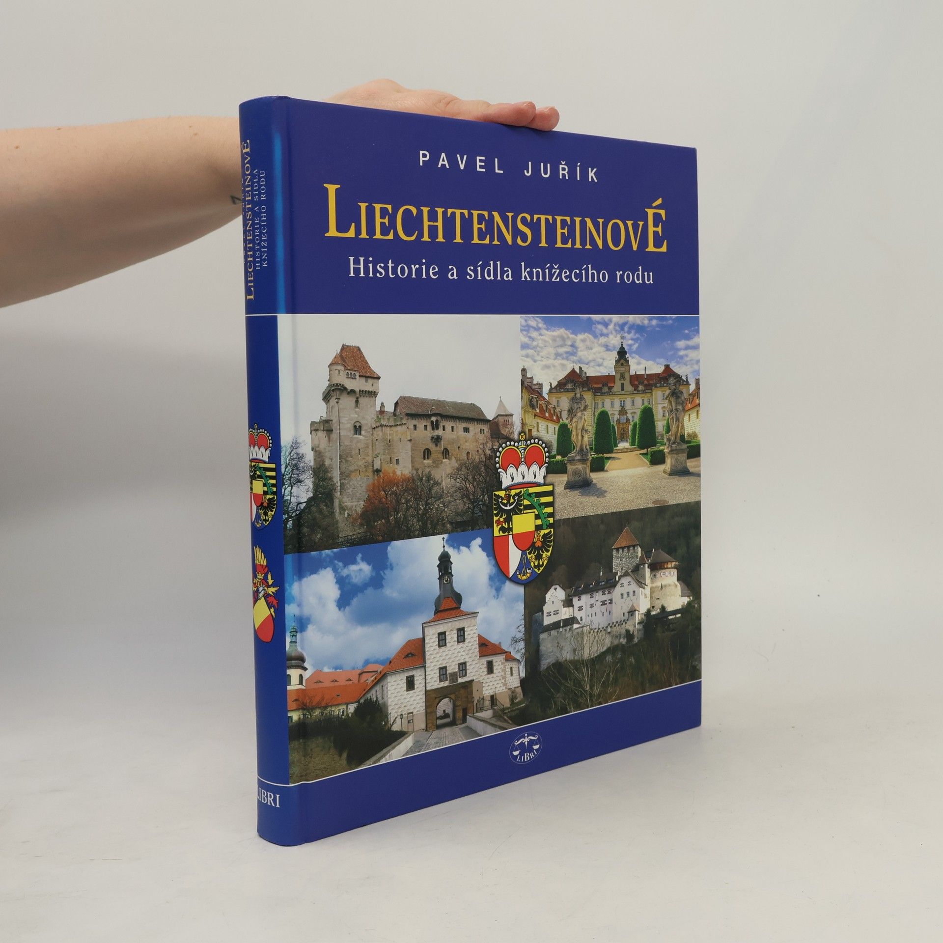 Pavel Juřík Liechtensteinové : historie a sídla knížecího rodu