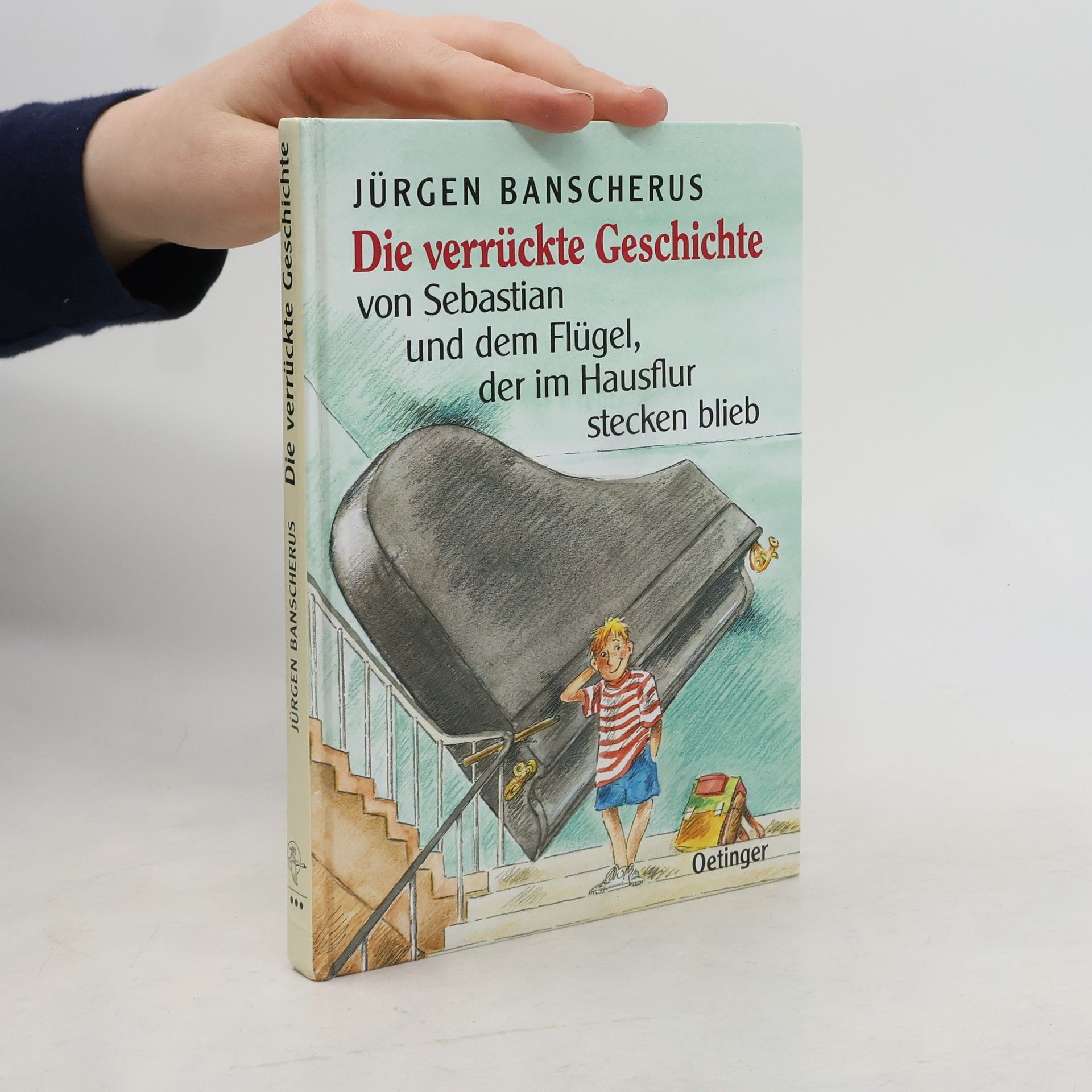 Jürgen Banscherus Die verrückte Geschichte von Sebastian und dem Flügel, der im Hausflur stecken blieb