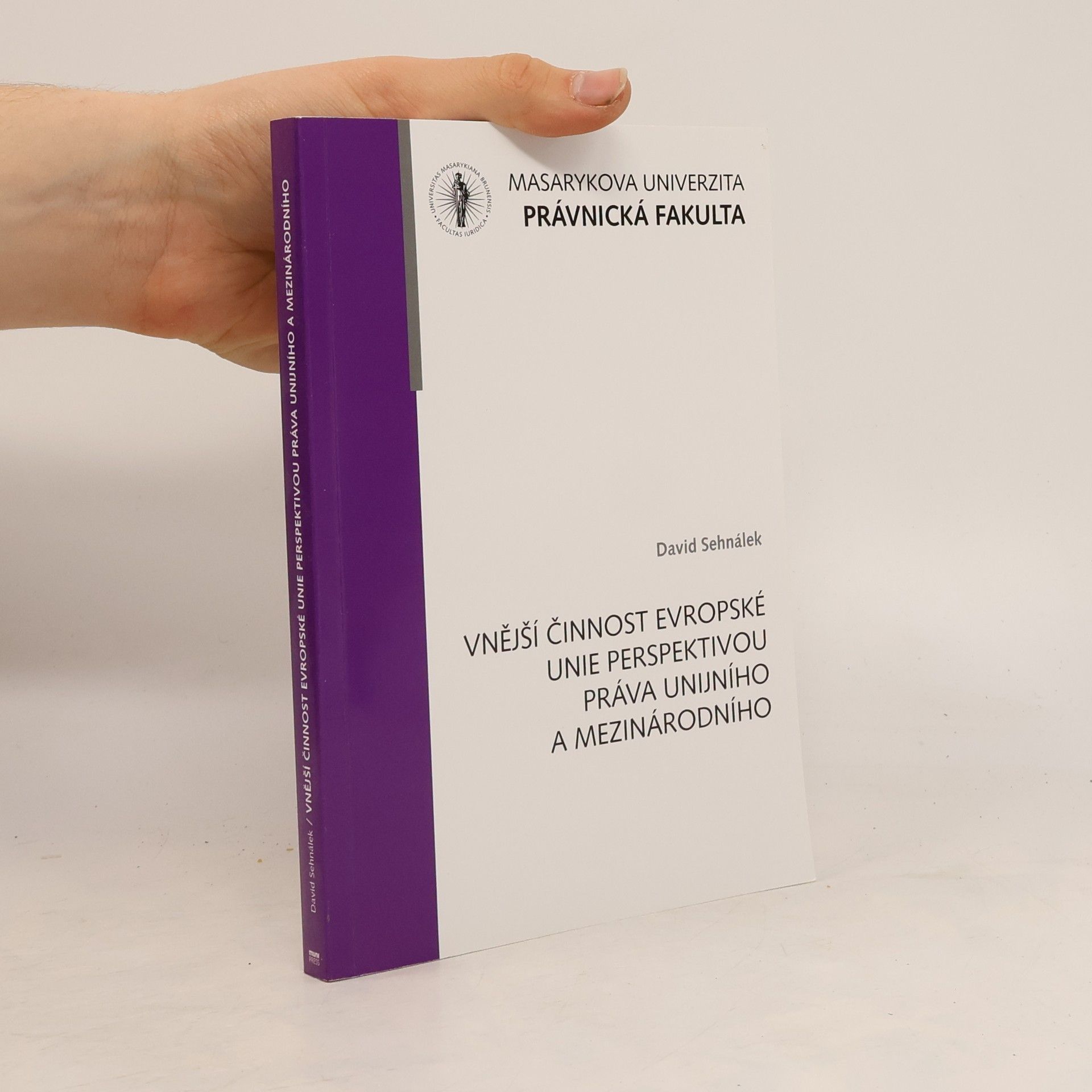David Sehnálek Vnější činnost Evropské unie perspektivou práva unijního a mezinárodního