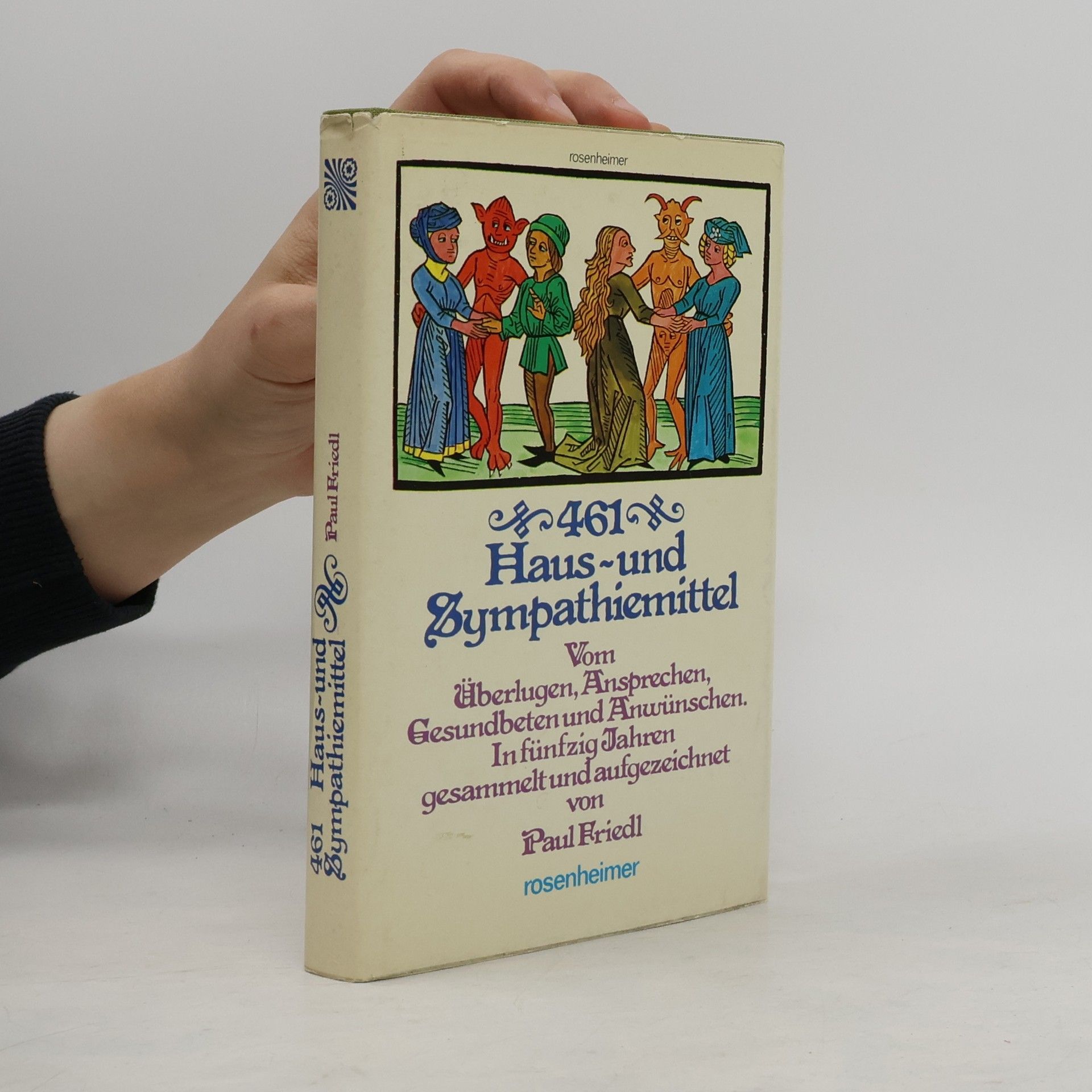 Paul Friedl 461 [Vierhunderteinundsechzig] Haus- und Sympathiemittel