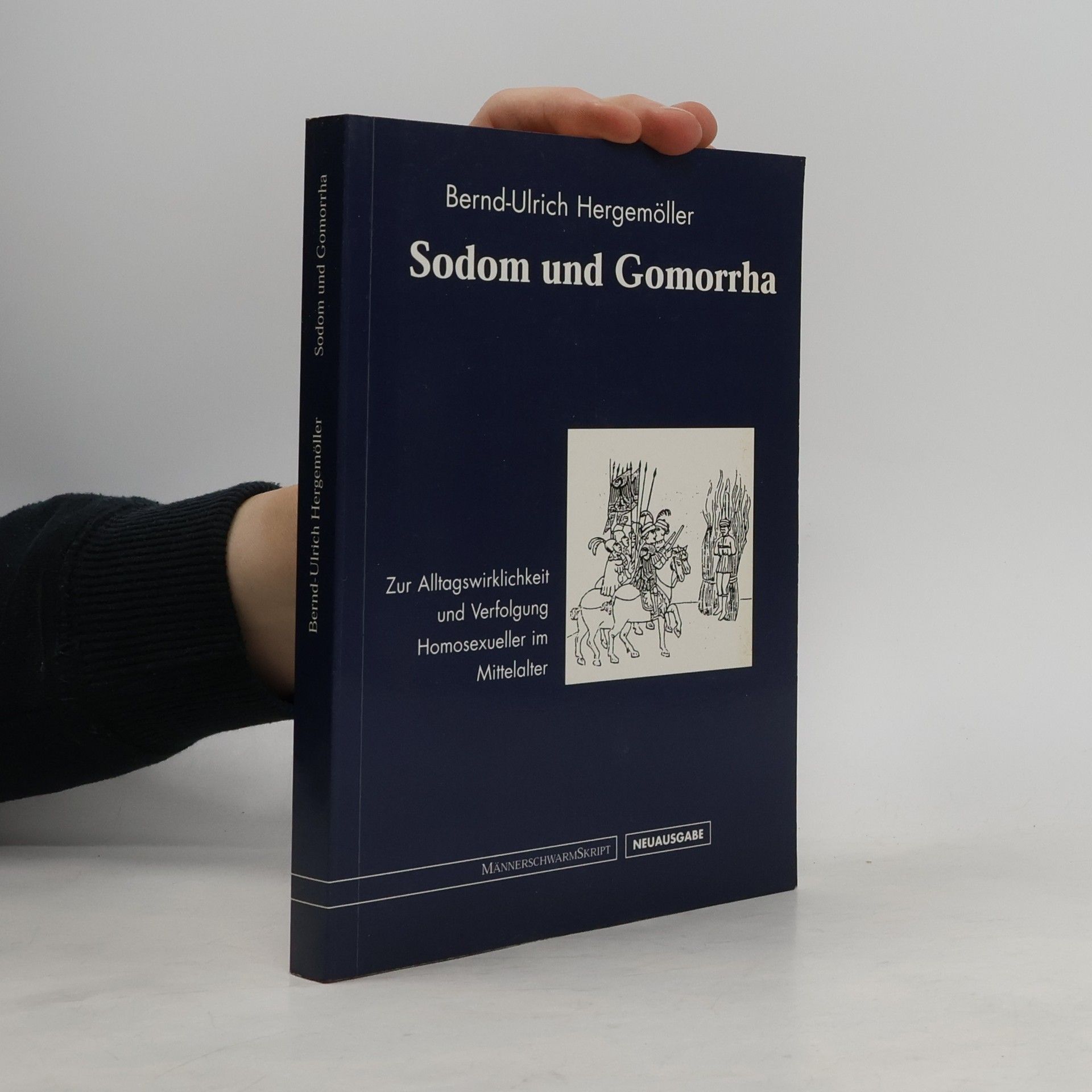 Bernd-Ulrich Hergemöller Sodom und Gomorrha. Zur Alltagswirklichkeit und Verfolgung Homosexueller im Mittelalter - Neuausgabe