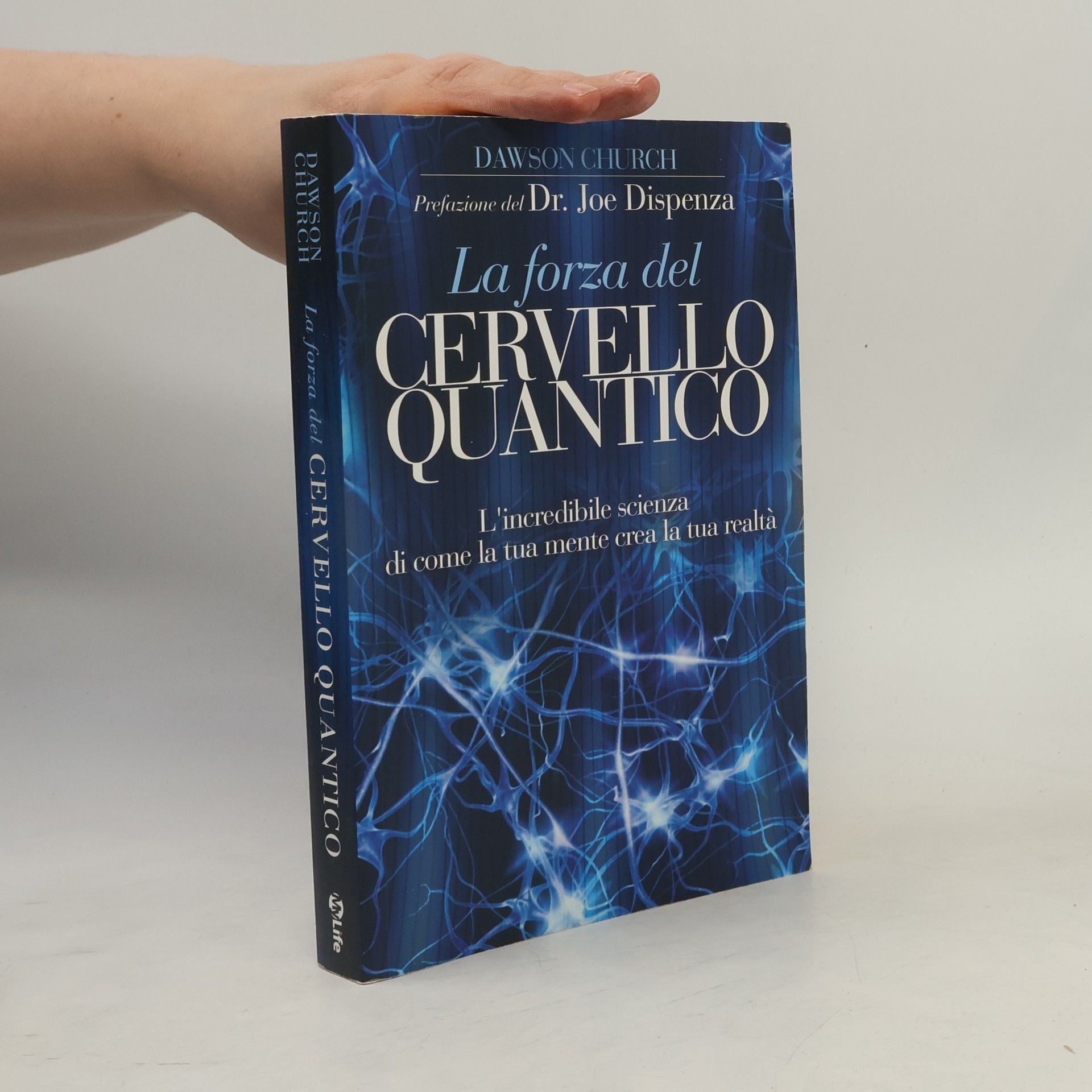 La forza del cervello quantico. L'incredibile scienza di come la tua mente crea la tua realtà