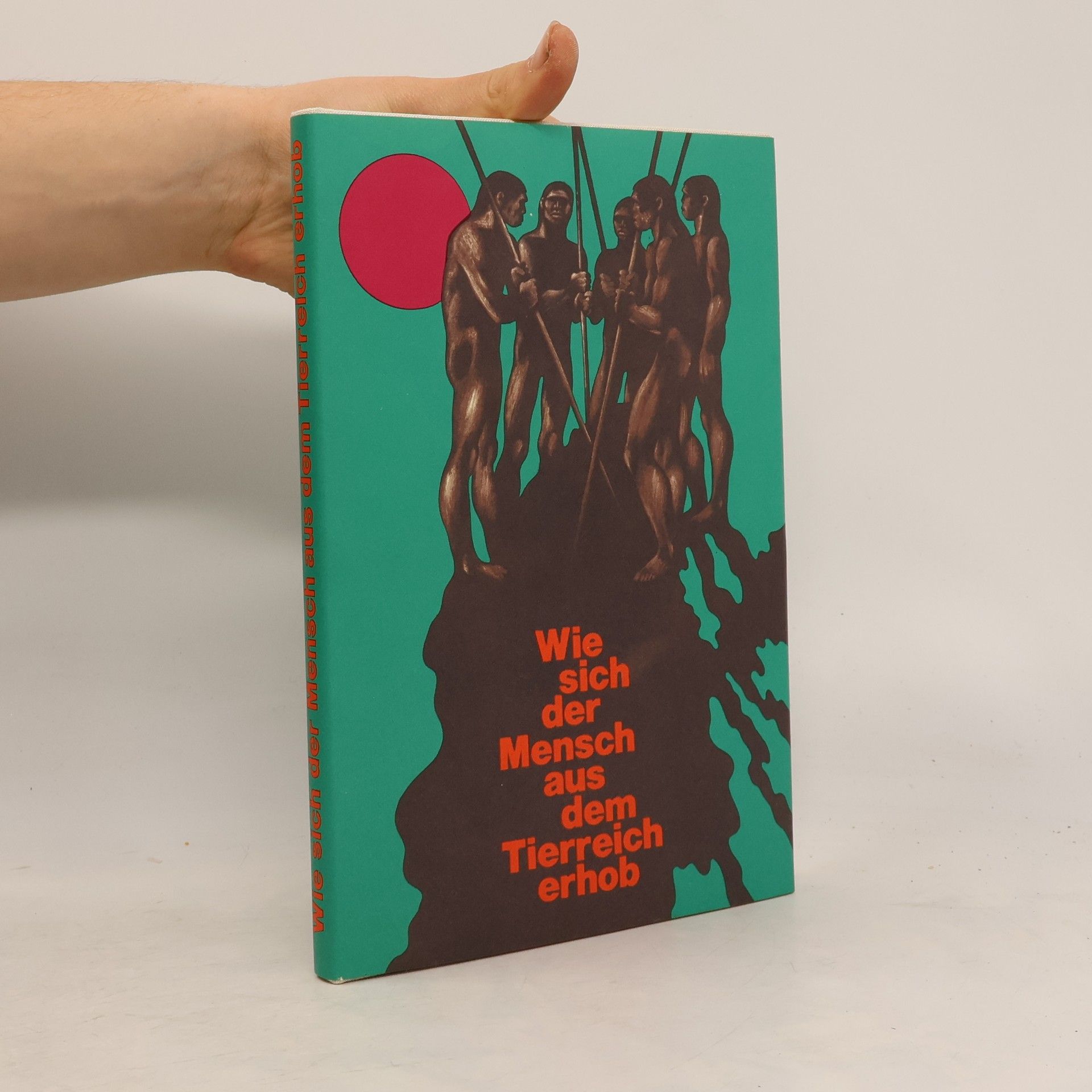 Autorenkollektiv Wie sich der Mensch aus dem Tierreich erhob