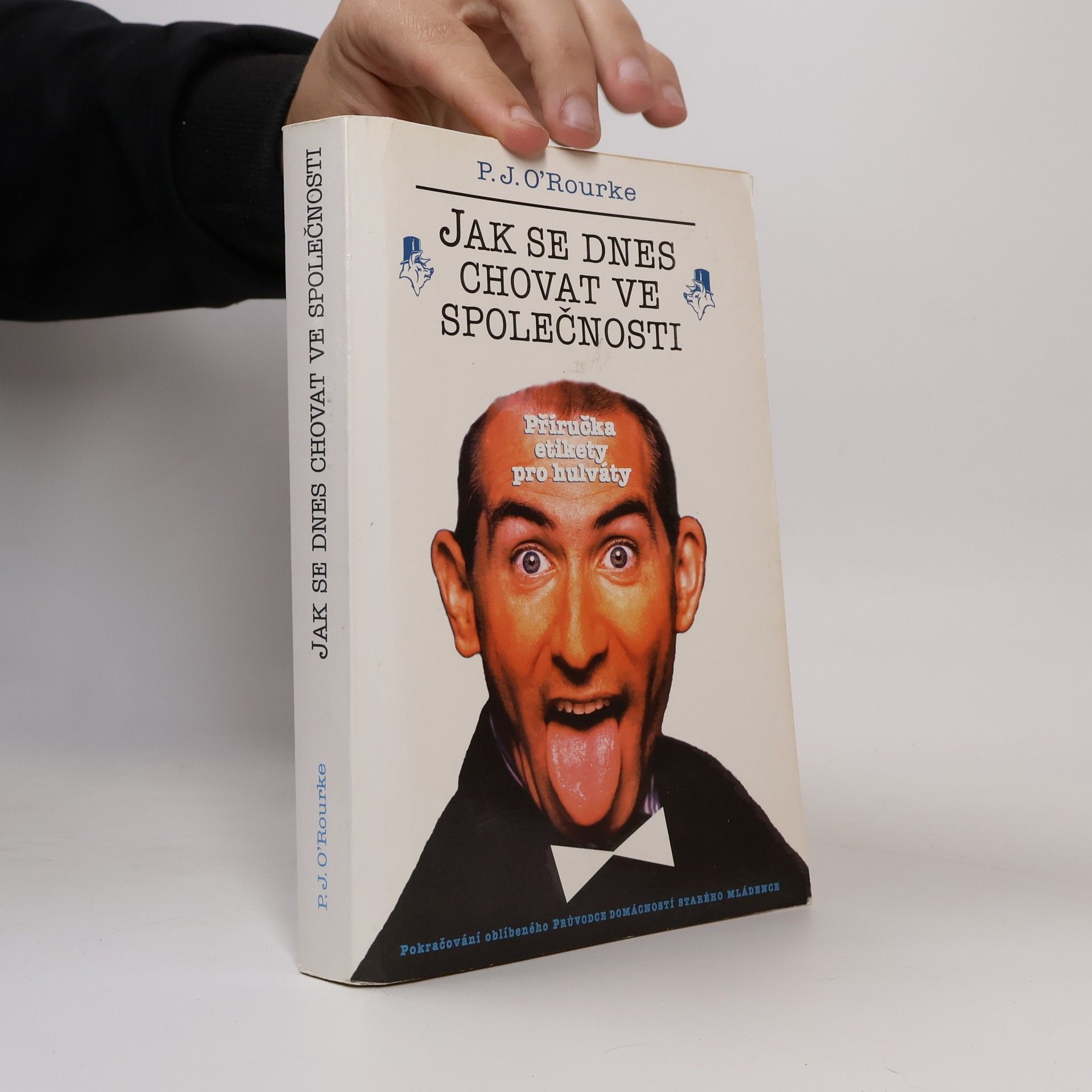P. J. O'Rourke Jak se dnes chovat ve společnosti. Příručka etikety pro hulváty
