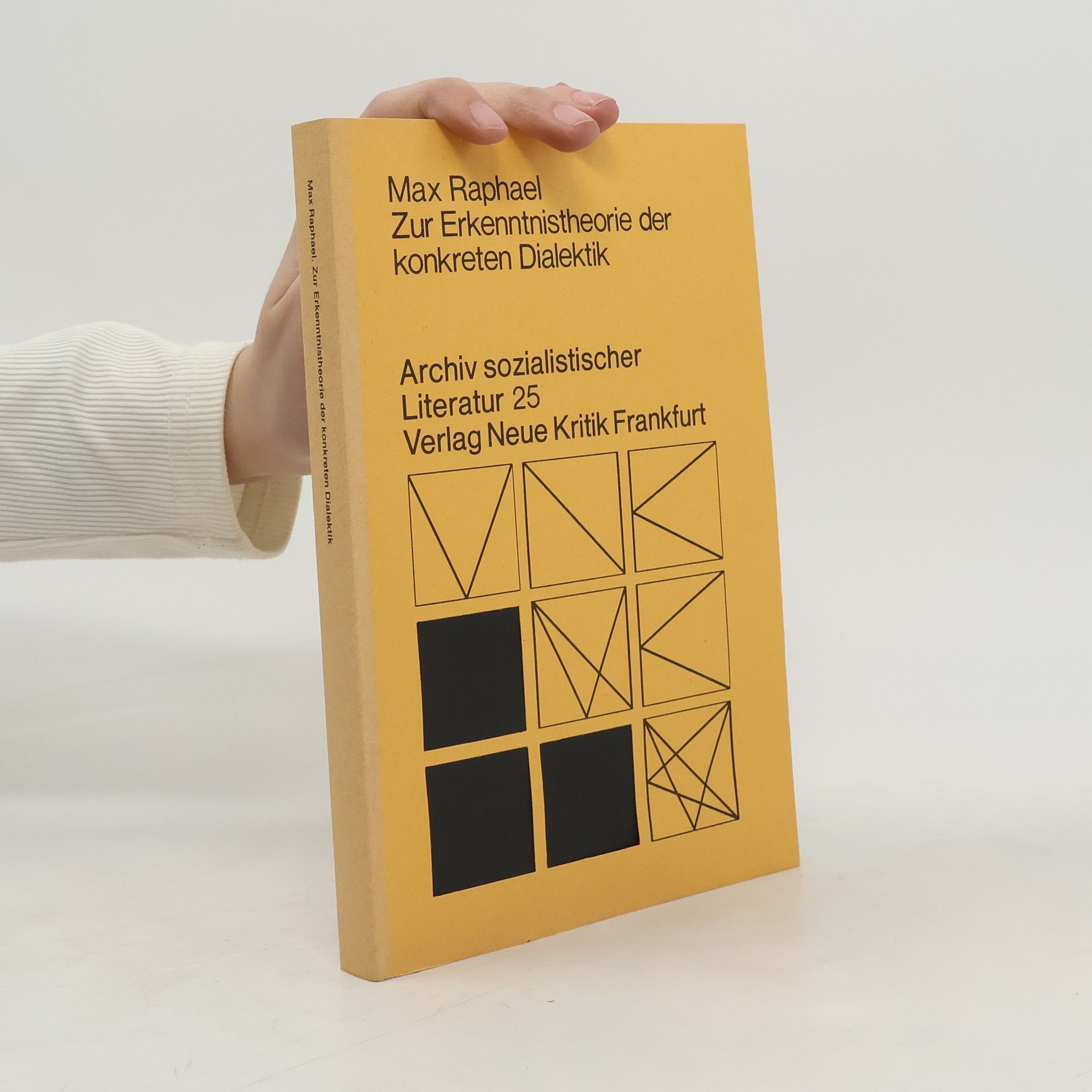 Max Raphael Zur Erkenntnistheorie der konkreten Dialektik. Archiv sozialistischer Literatur 25