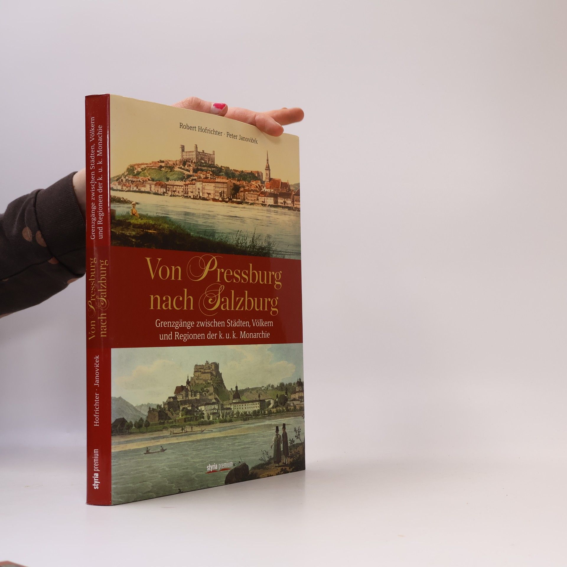 Robert Hofrichter Von Pressburg nach Salzburg : Grenzgänge zwischen Städten, Völkern und Regionen der k.u.k. Monarchie