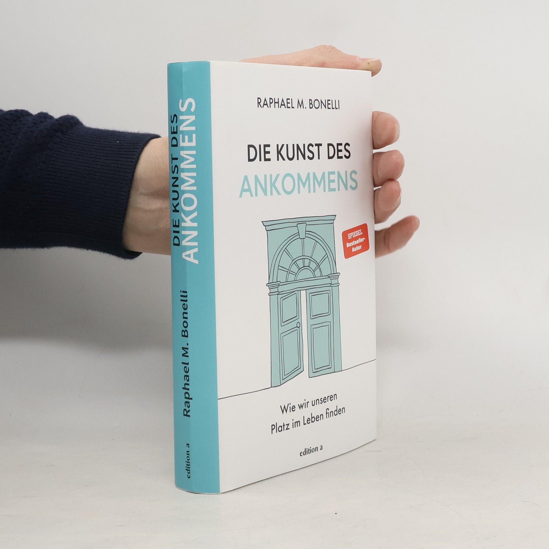 Raphael M. Bonelli Die Kunst des Ankommens. Wie wir unseren Platz im Leben finden