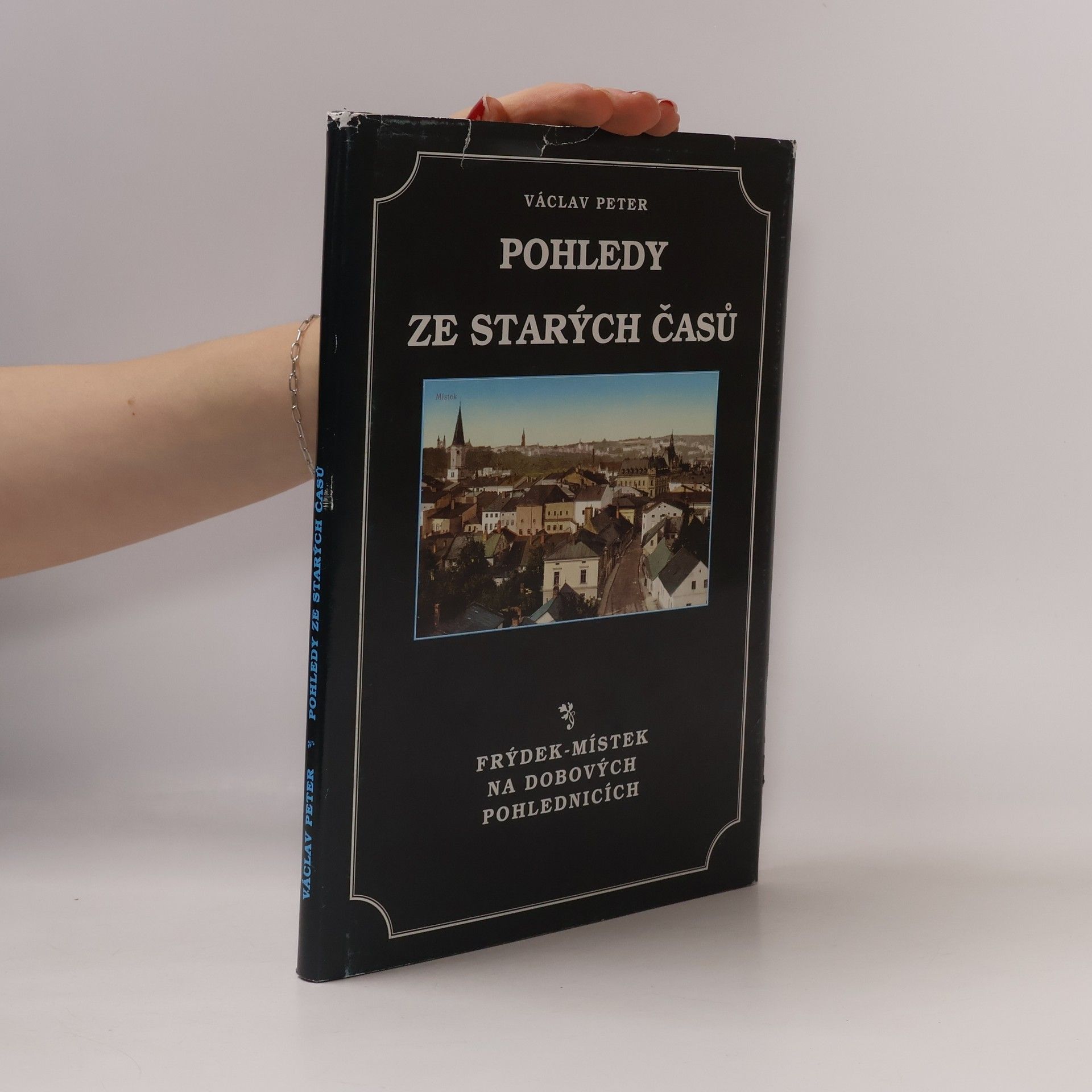 Václav Petr Pohledy ze starých časů: Frýdek-Místek na dobových fotografiích