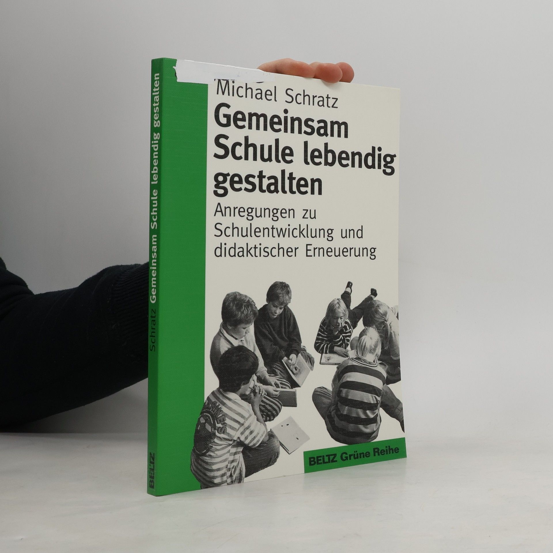 Michael Schratz Grüne Reihe: Gemeinsam Schule lebendig gestalten