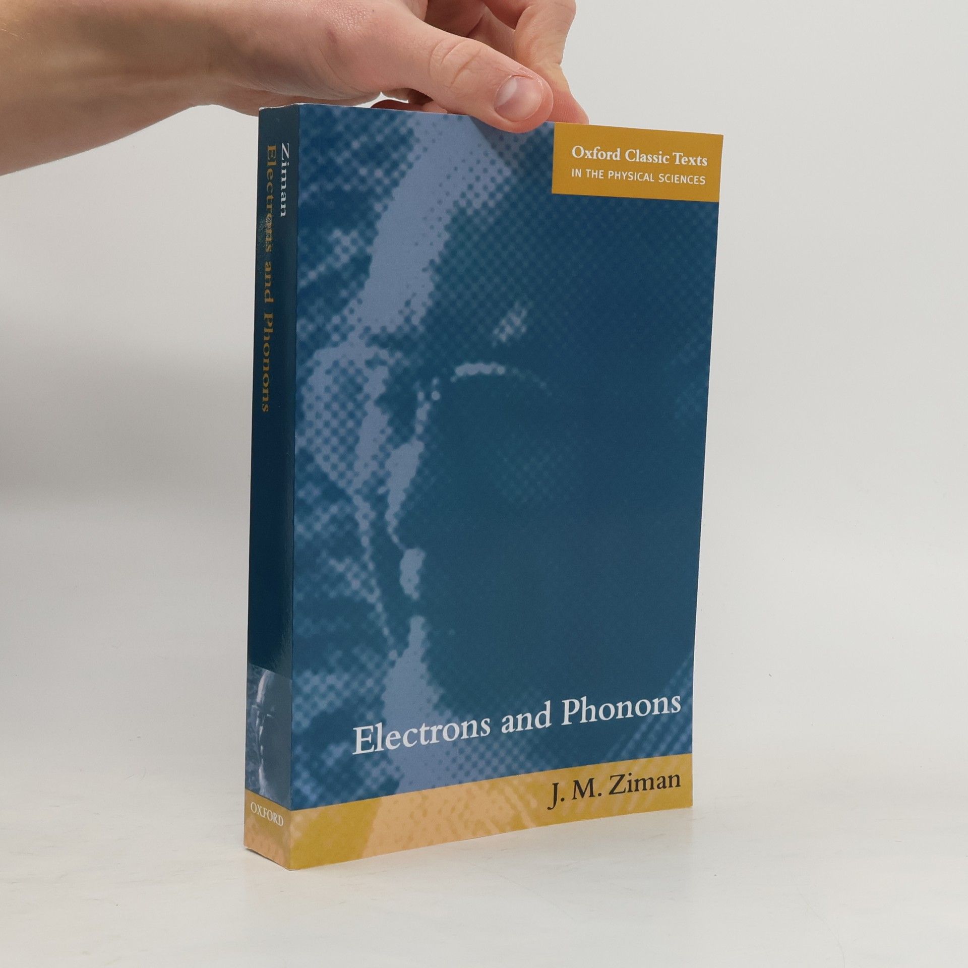 John Ziman Oxford Classic Texts In The Physical Sciences: Electrons and Phonons