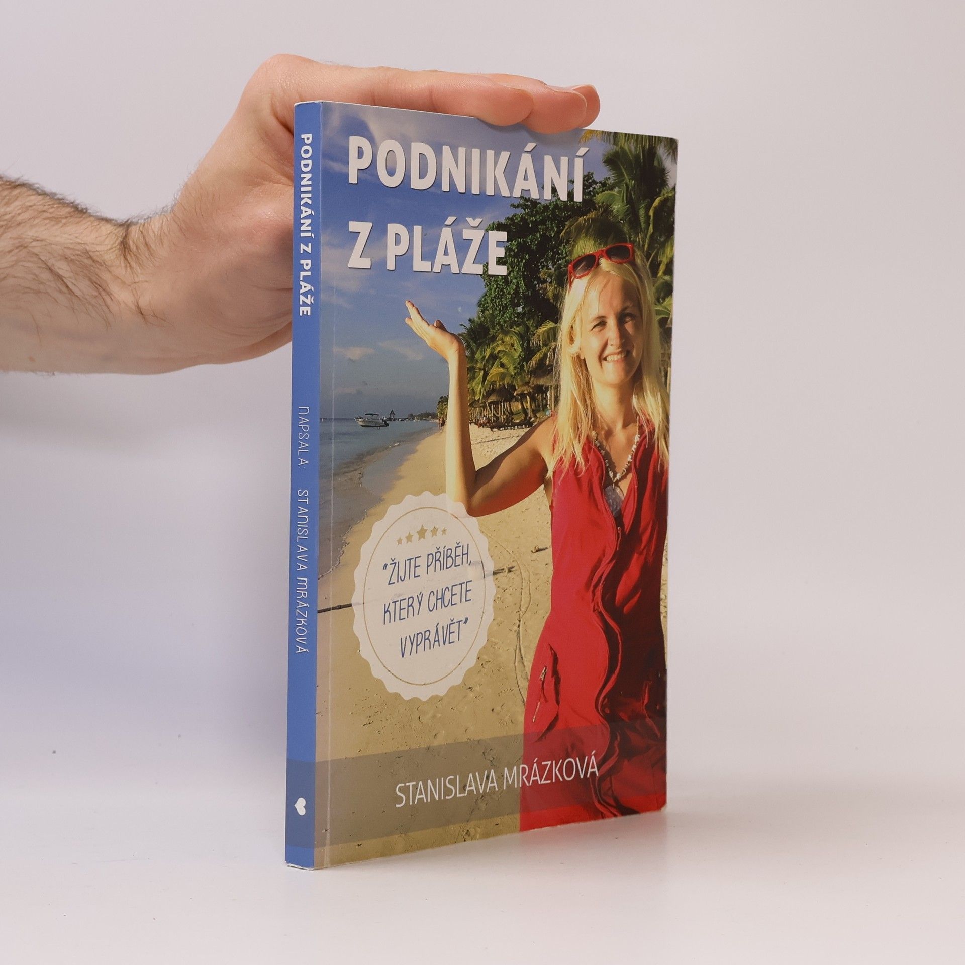 Stanislava Stiborová Podnikání z pláže. Žijte příběh, který chcete vyprávět
