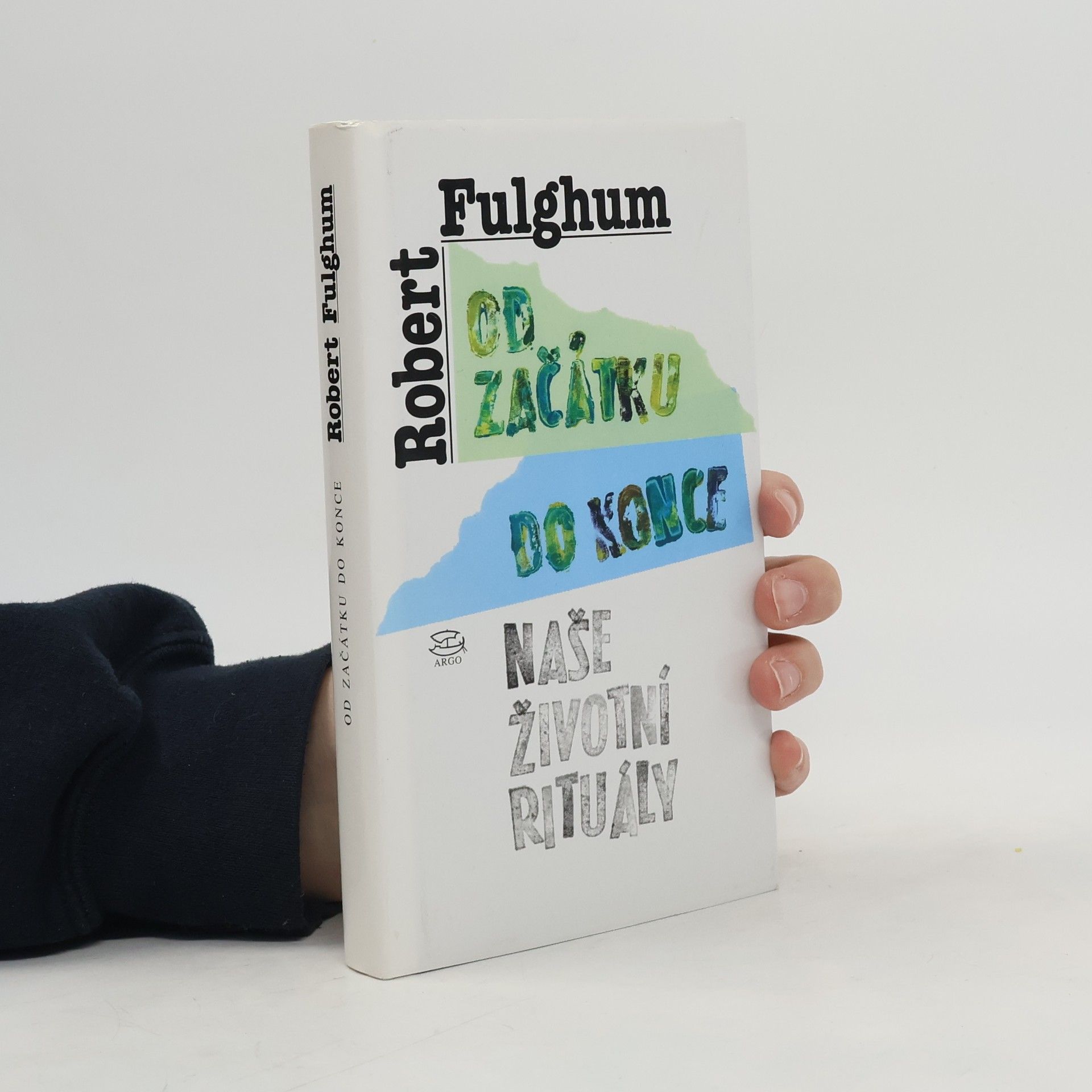 Robert Fulghum Od začátku do konce. Naše životní rituály