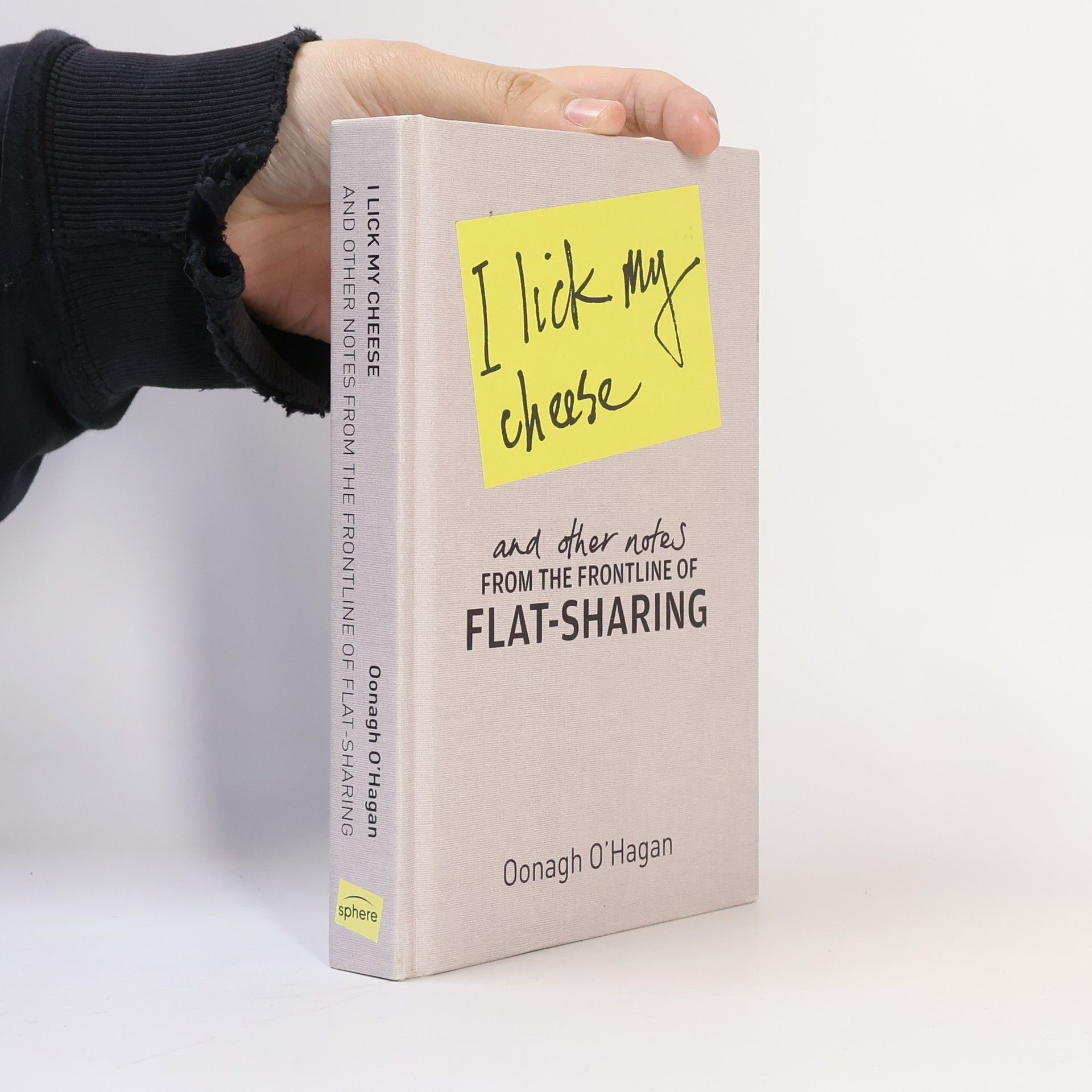 Oonagh OHagan I lick my cheese and other notes - : from the frontline of flatsharing