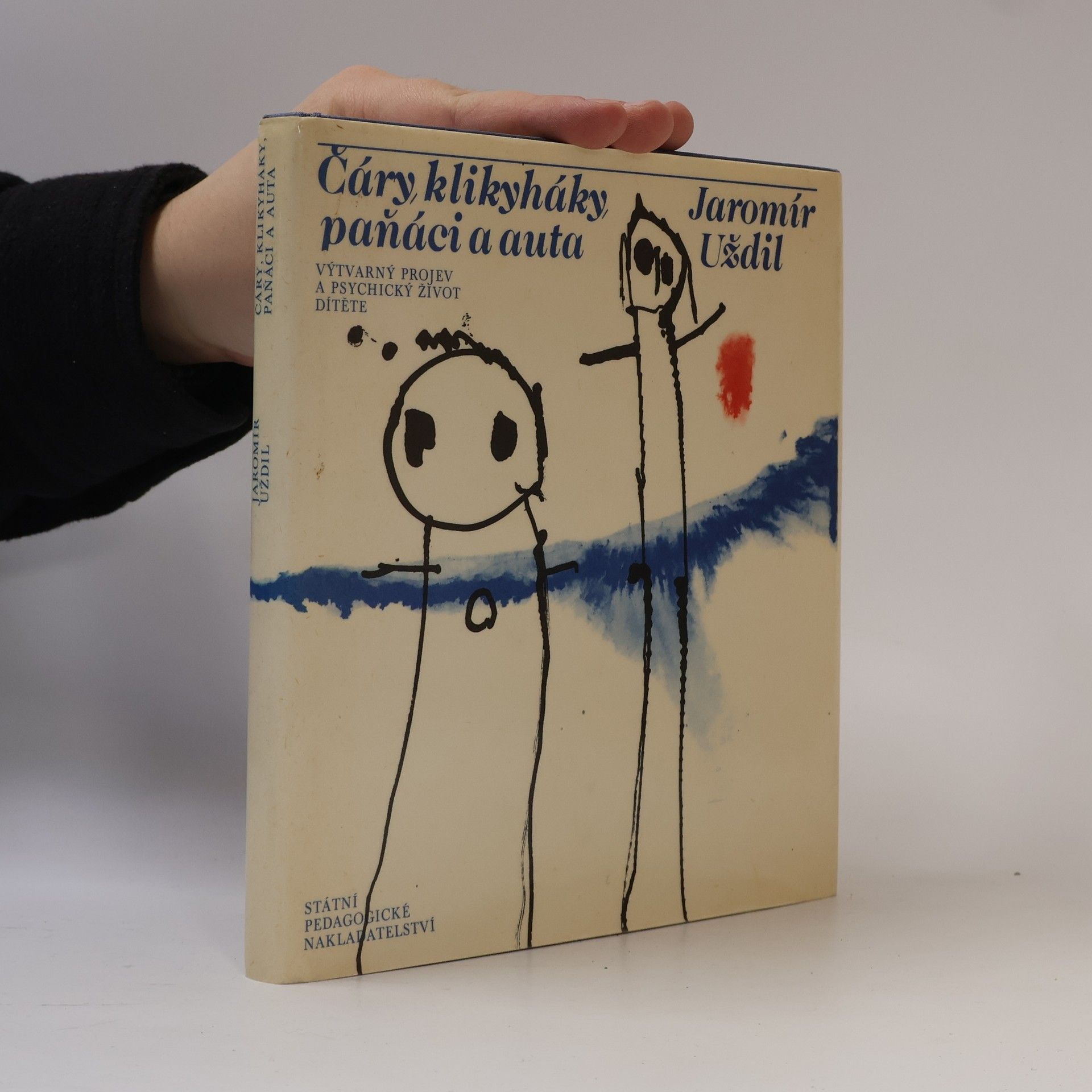 Jaromír Uždil Čáry, klikyháky, paňáci a auta. Výtvarný projev a psychický život dítěte