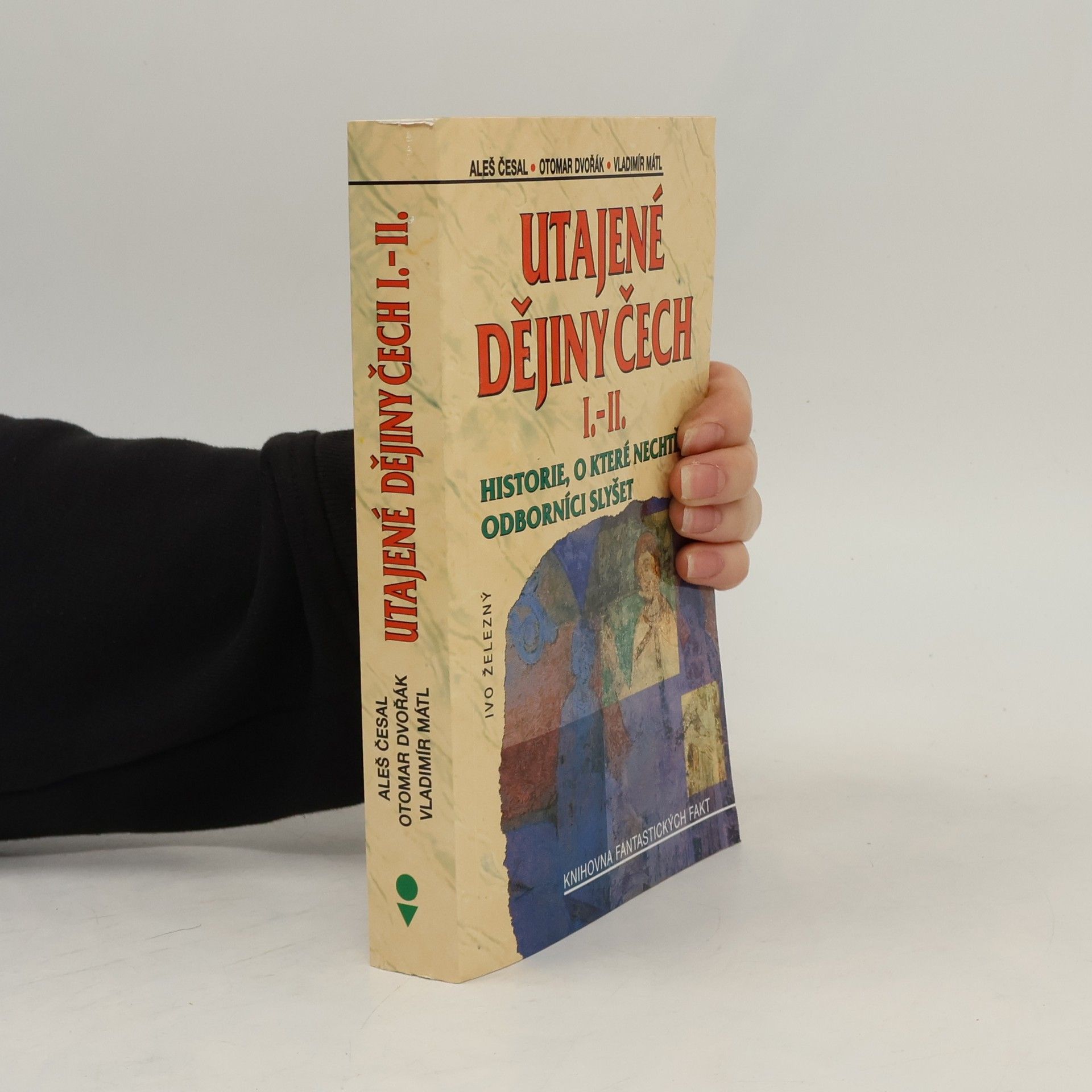 Utajené dějiny Čech I.-II. : historie, o které nechtějí odborníci slyšet