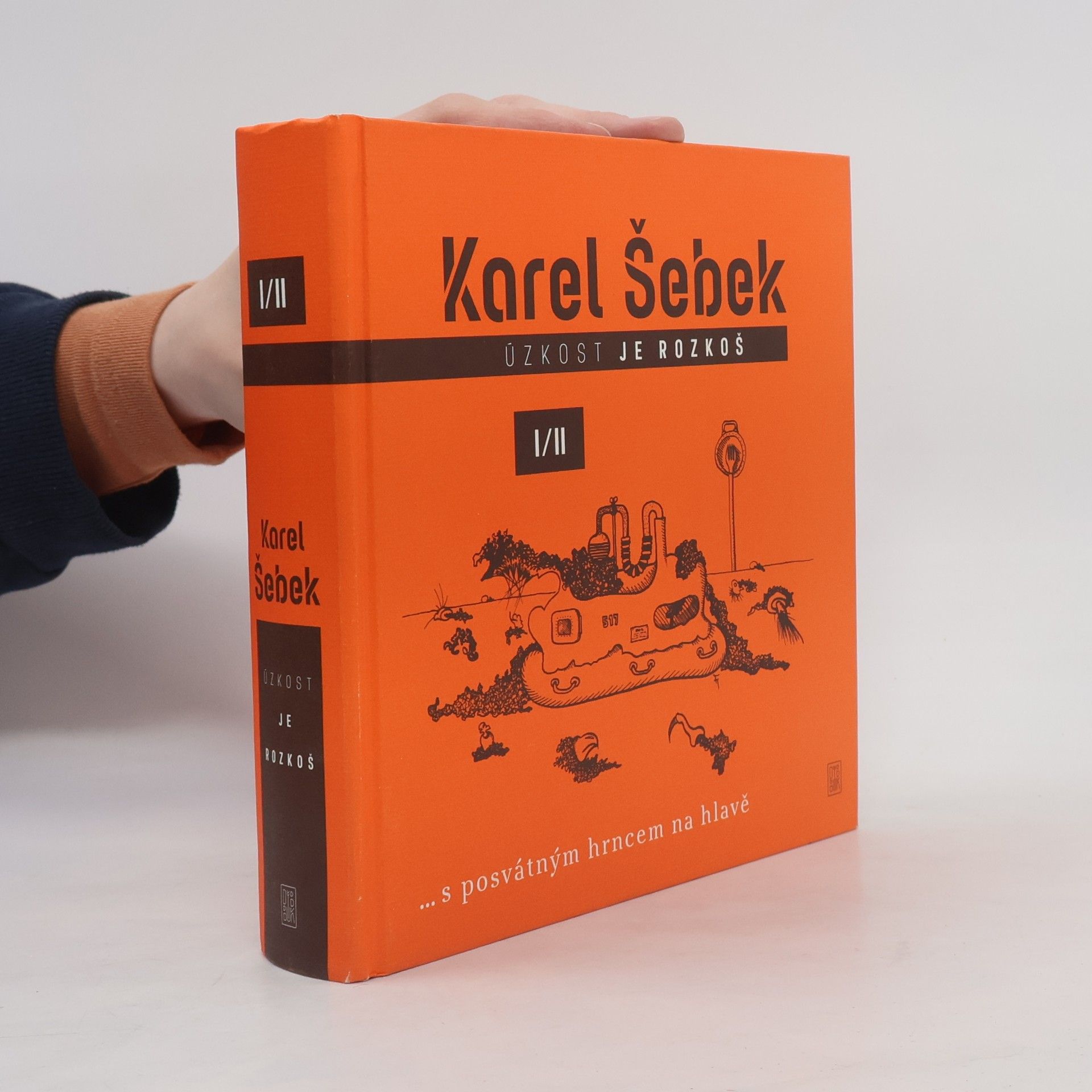 Karel Šebek Úzkost je rozkoš : ... s posvátným hrncem na hlavě I/II