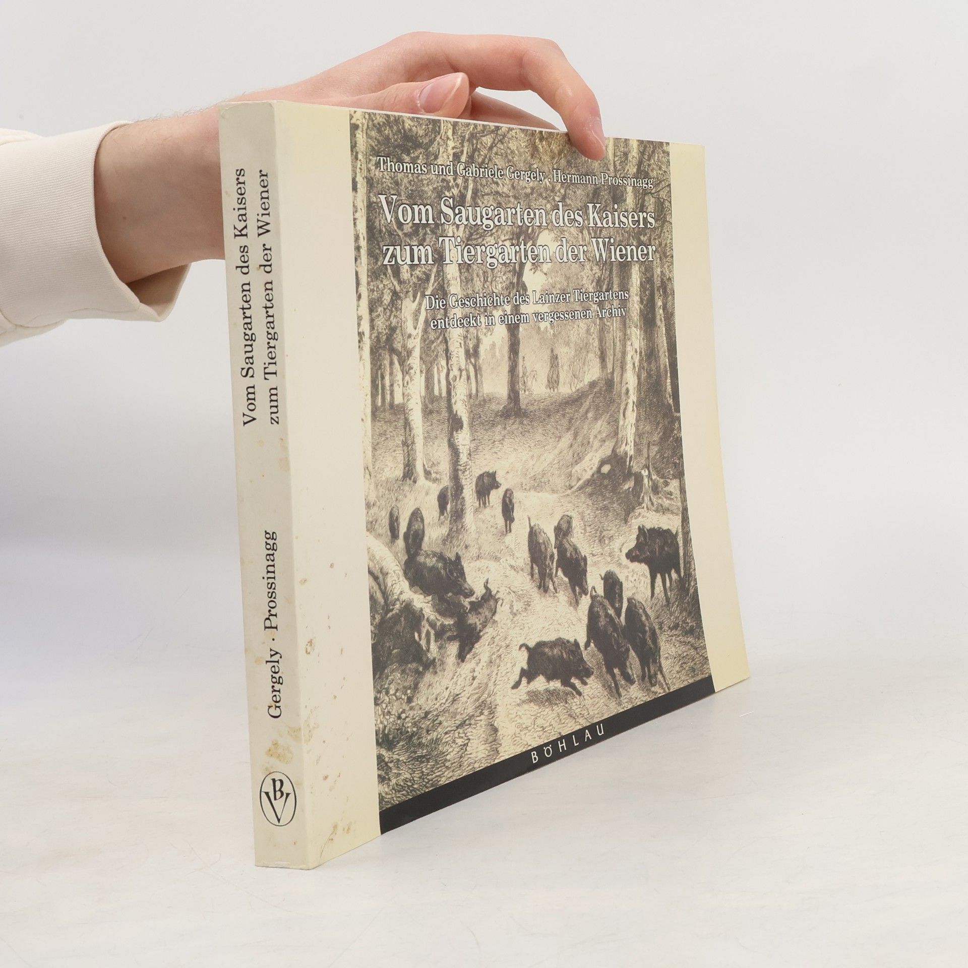 Thomas Gergely Vom Saugarten des Kaisers zum Tiergarten der Wiener : Die Geschichte des Lainzer Tiergartens entdeckt in einem vergessenen Archiv